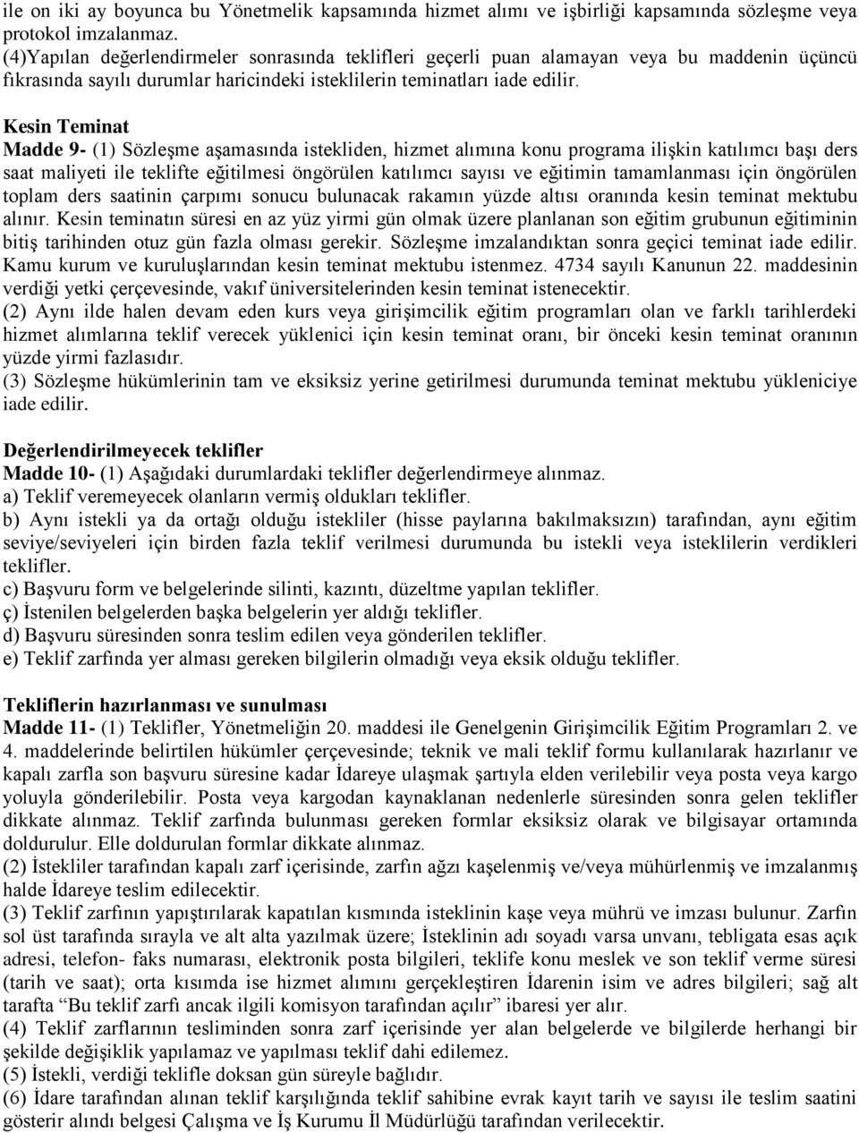 Kesin Teminat Madde 9- (1) Sözleşme aşamasında istekliden, hizmet alımına konu programa ilişkin katılımcı başı ders saat maliyeti ile teklifte eğitilmesi öngörülen katılımcı sayısı ve eğitimin