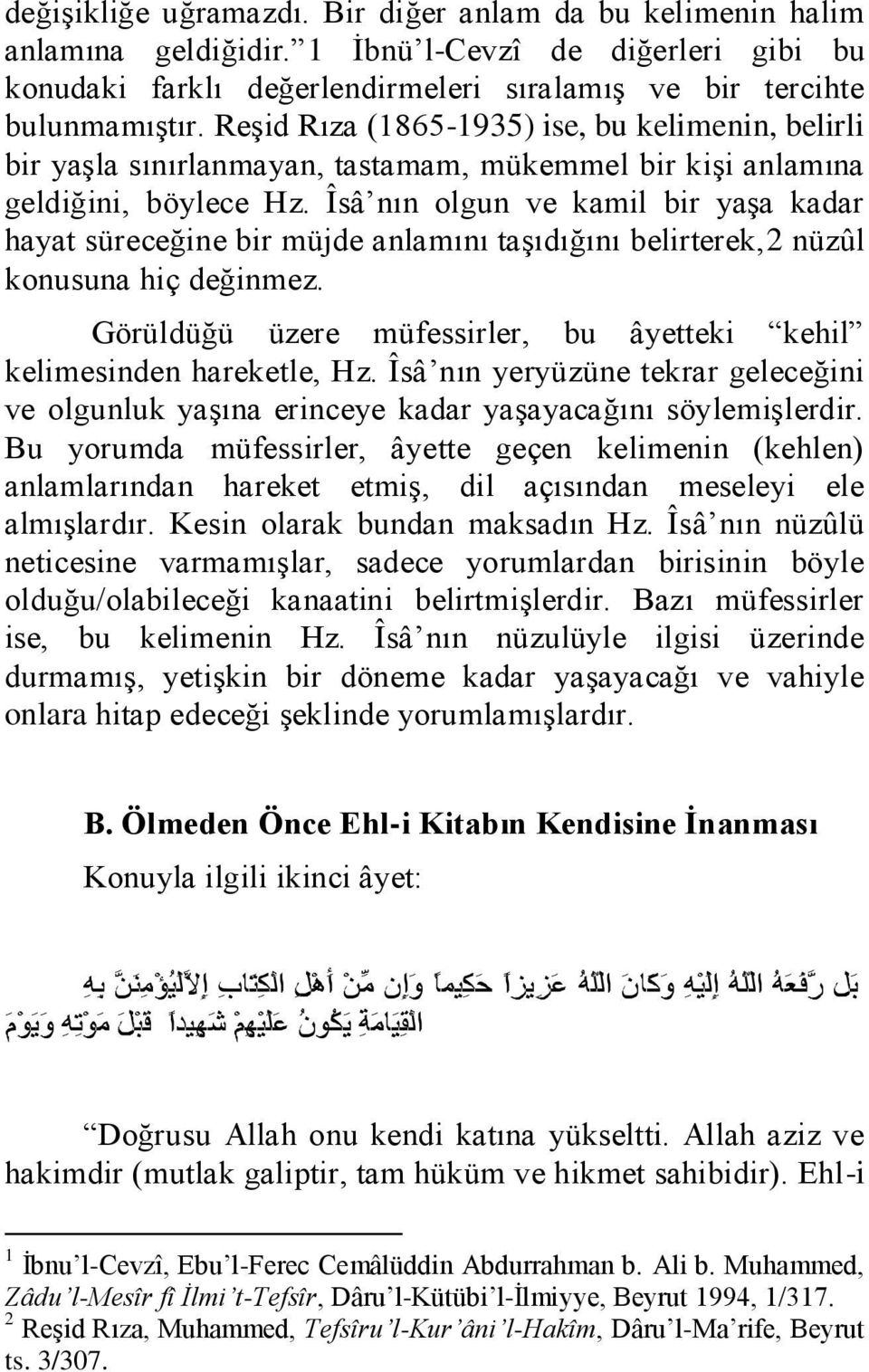 Îsâ nın olgun ve kamil bir yaşa kadar hayat süreceğine bir müjde anlamını taşıdığını belirterek,2 nüzûl konusuna hiç değinmez.