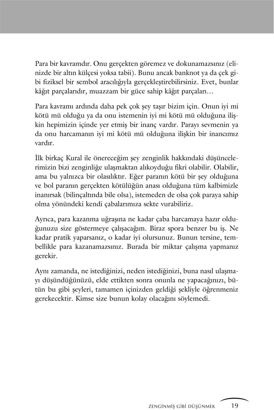 Onun iyi mi kötü mü oldu u ya da onu istemenin iyi mi kötü mü oldu una iliflkin hepimizin içinde yer etmifl bir inanç vard r.