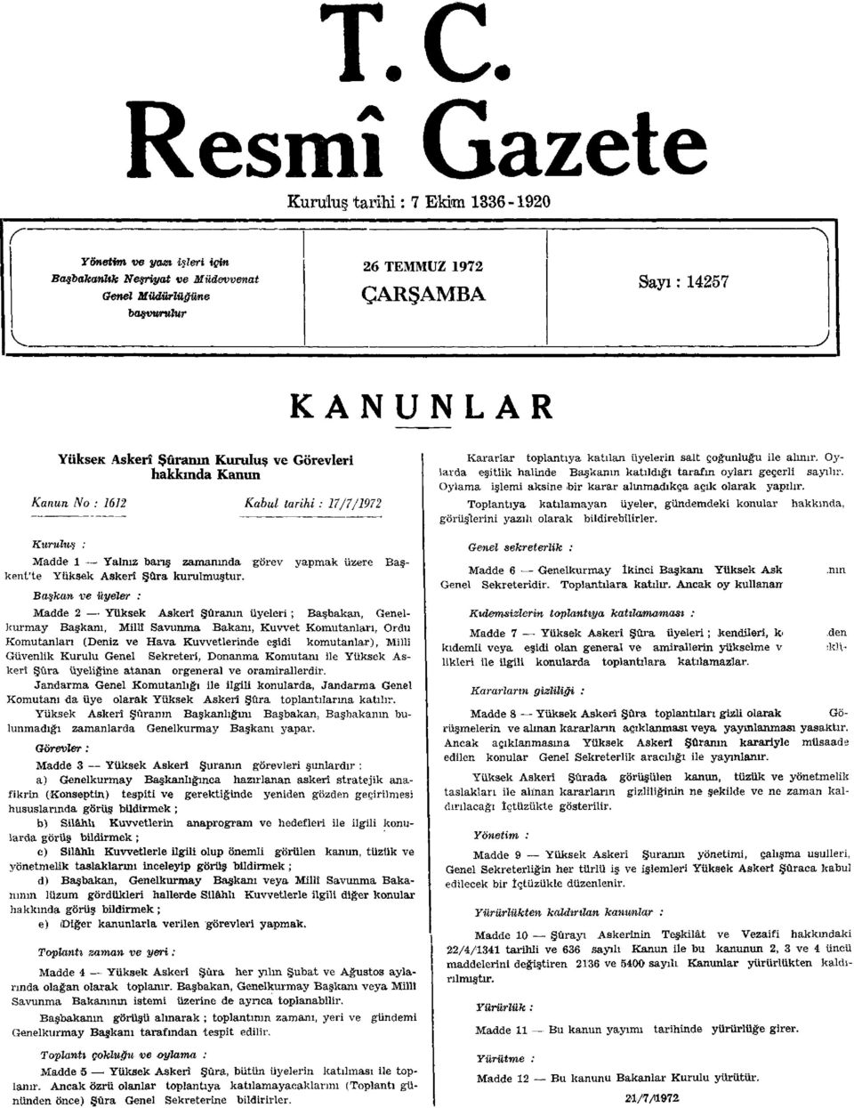 Başkan ve üyeler : görev yapmak üzere Baş- Madde 2 Yüksek Askerî Şûranın üyeleri ; Başbakan, Genelkurmay Başkanı, Millî Savunma Bakanı, Kuvvet Komutanları, Ordu Komutanları (Deniz ve Hava