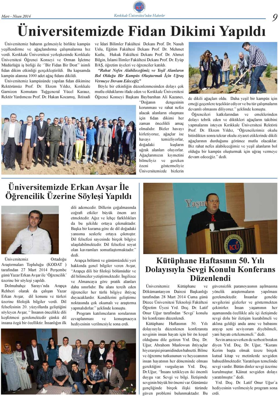 Kırıkkale Üniversitesi yerleşkesinde Kırıkkale Üniversitesi Öğrenci Konseyi ve Orman İşletme Müdürlüğü iş birliği ile Bir Fidan Bir Dost isimli fidan dikim etkinliği gerçekleştirildi.
