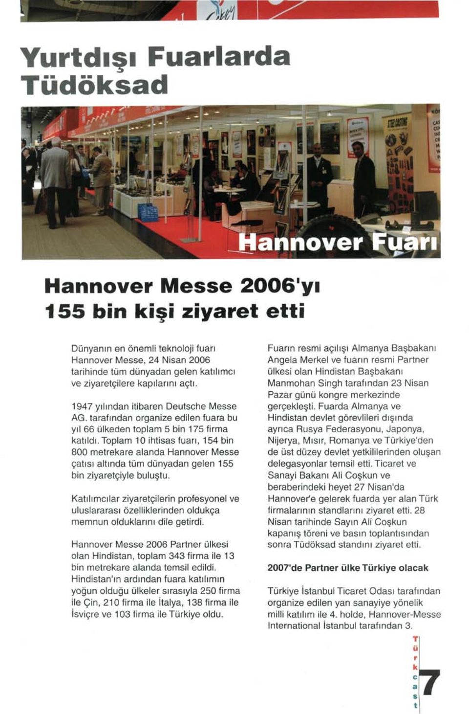 Toplam 10 ihtisas fuarı, 154 bin 800 metrekare alanda Hannover Messe çatısı altında tüm dünyadan gelen 155 bin ziyaretçiyle buluştu.