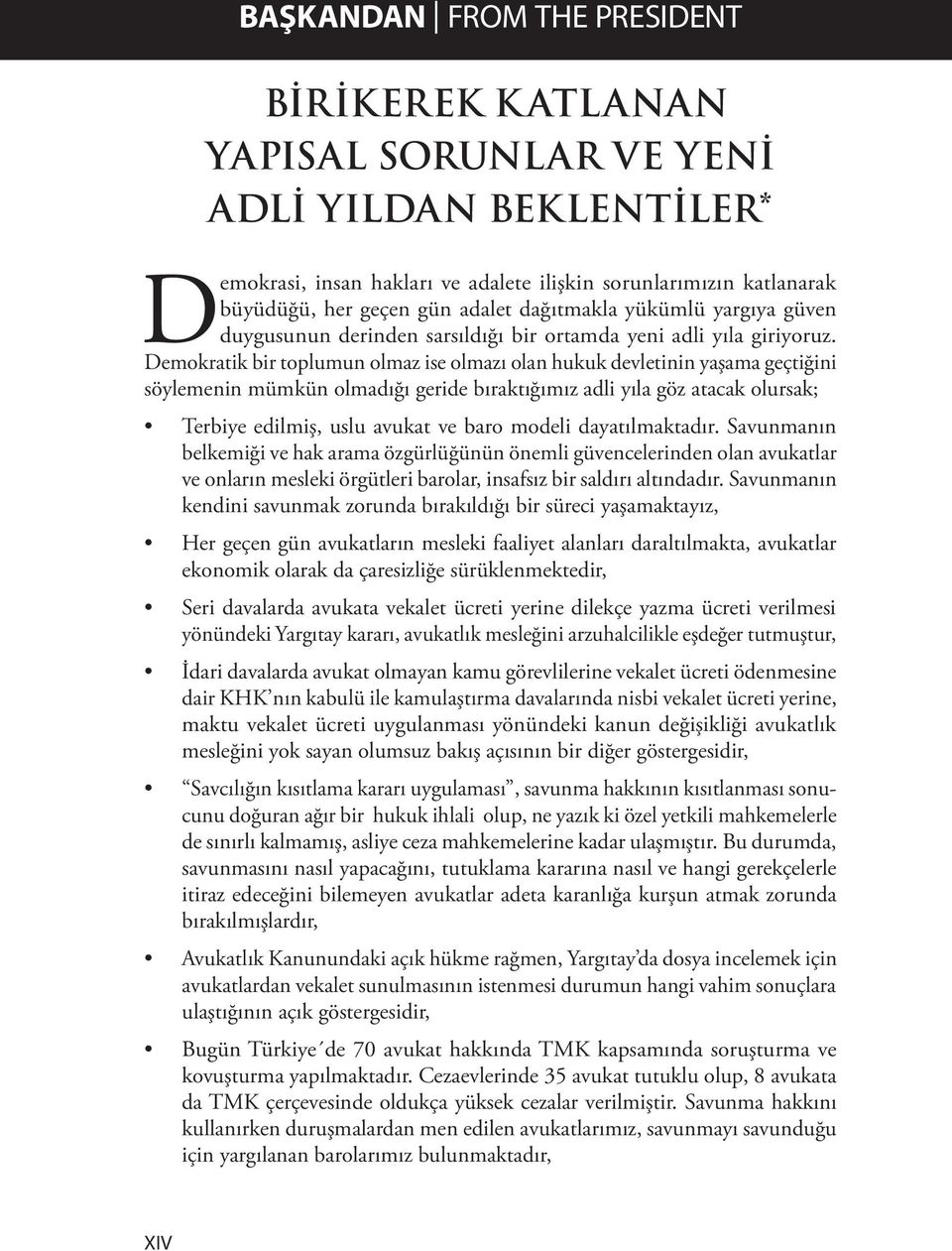 Demokratik bir toplumun olmaz ise olmazı olan hukuk devletinin yaşama geçtiğini söylemenin mümkün olmadığı geride bıraktığımız adli yıla göz atacak olursak; Terbiye edilmiş, uslu avukat ve baro