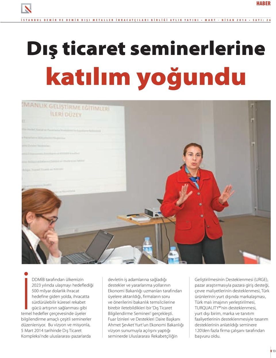 temel hedefler çerçevesinde üyeler bilgilendirme amaçlı çeşitli seminerler düzenleniyor.