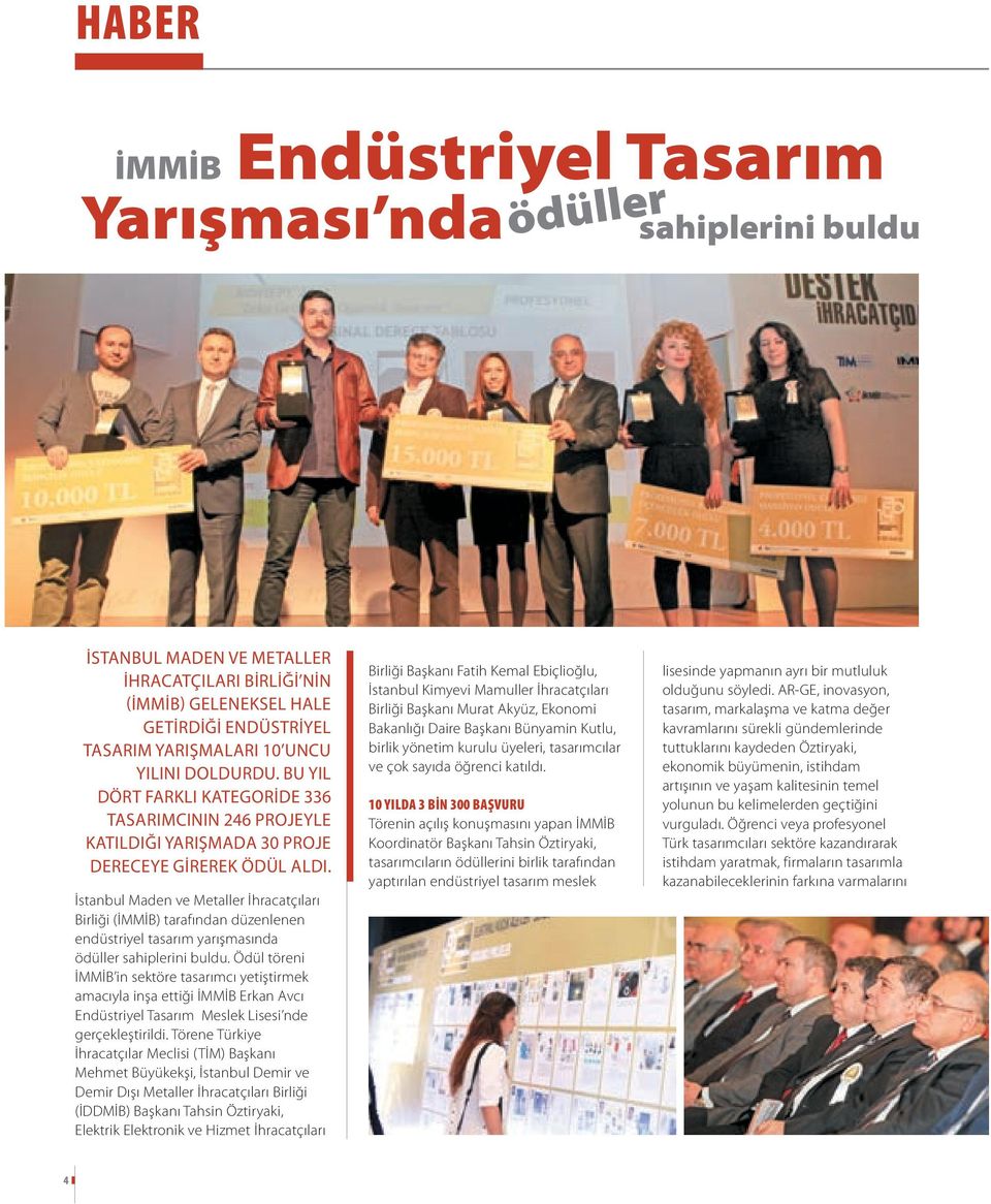 İstanbul Maden ve Metaller İhracatçıları Birliği (İMMİB) tarafından düzenlenen endüstriyel tasarım yarışmasında ödüller sahiplerini buldu.