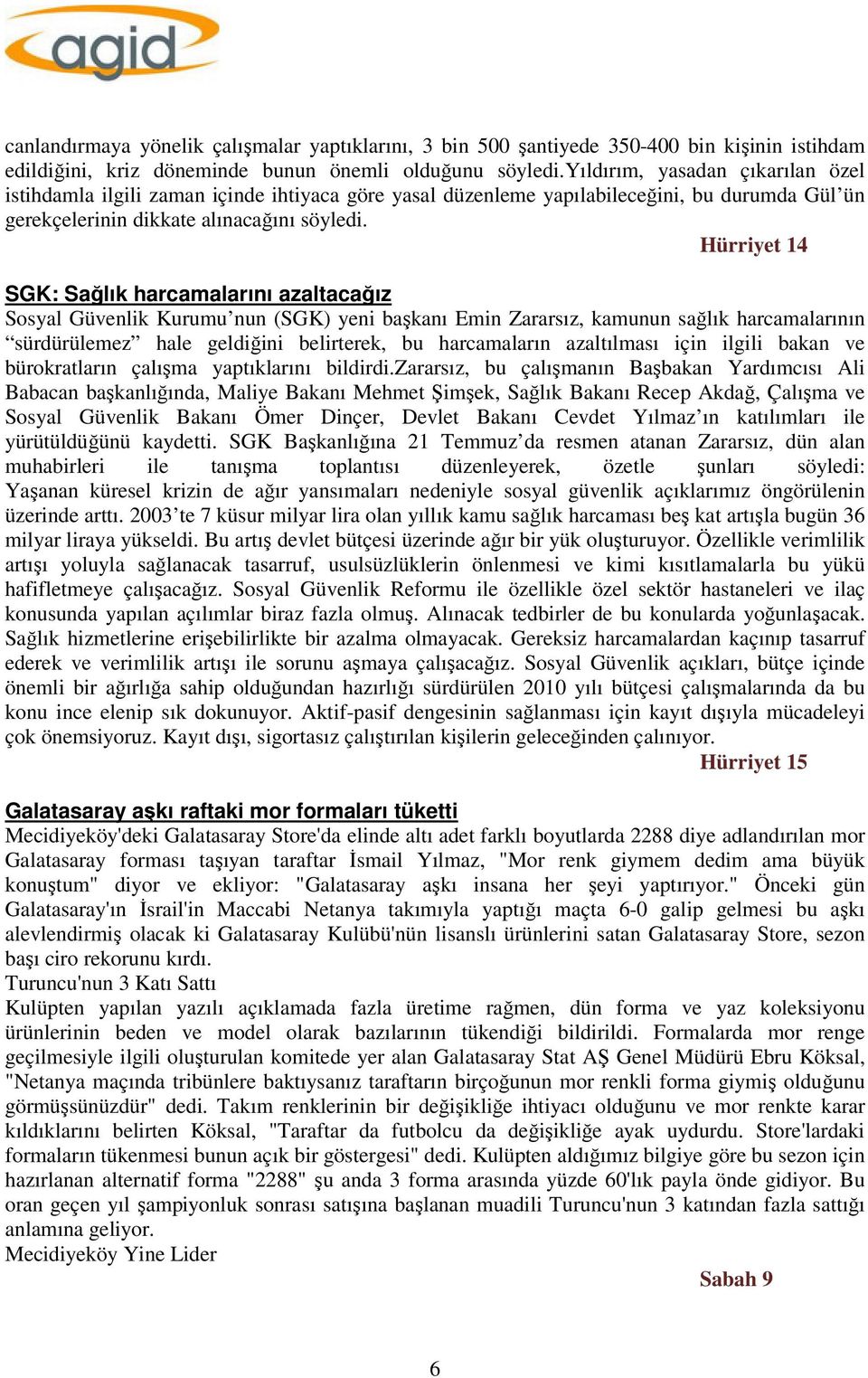 Hürriyet 14 SGK: Sağlık harcamalarını azaltacağız Sosyal Güvenlik Kurumu nun (SGK) yeni başkanı Emin Zararsız, kamunun sağlık harcamalarının sürdürülemez hale geldiğini belirterek, bu harcamaların