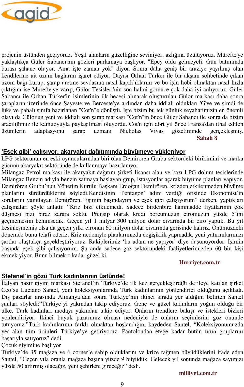 Dayısı Orhan Türker ile bir akşam sohbetinde çıkan üzüm bağı kurup, şarap üretme sevdasına nasıl kapıldıklarını ve bu işin hobi olmaktan nasıl hızla çıktığını ise Mürefte'ye varıp, Gülor