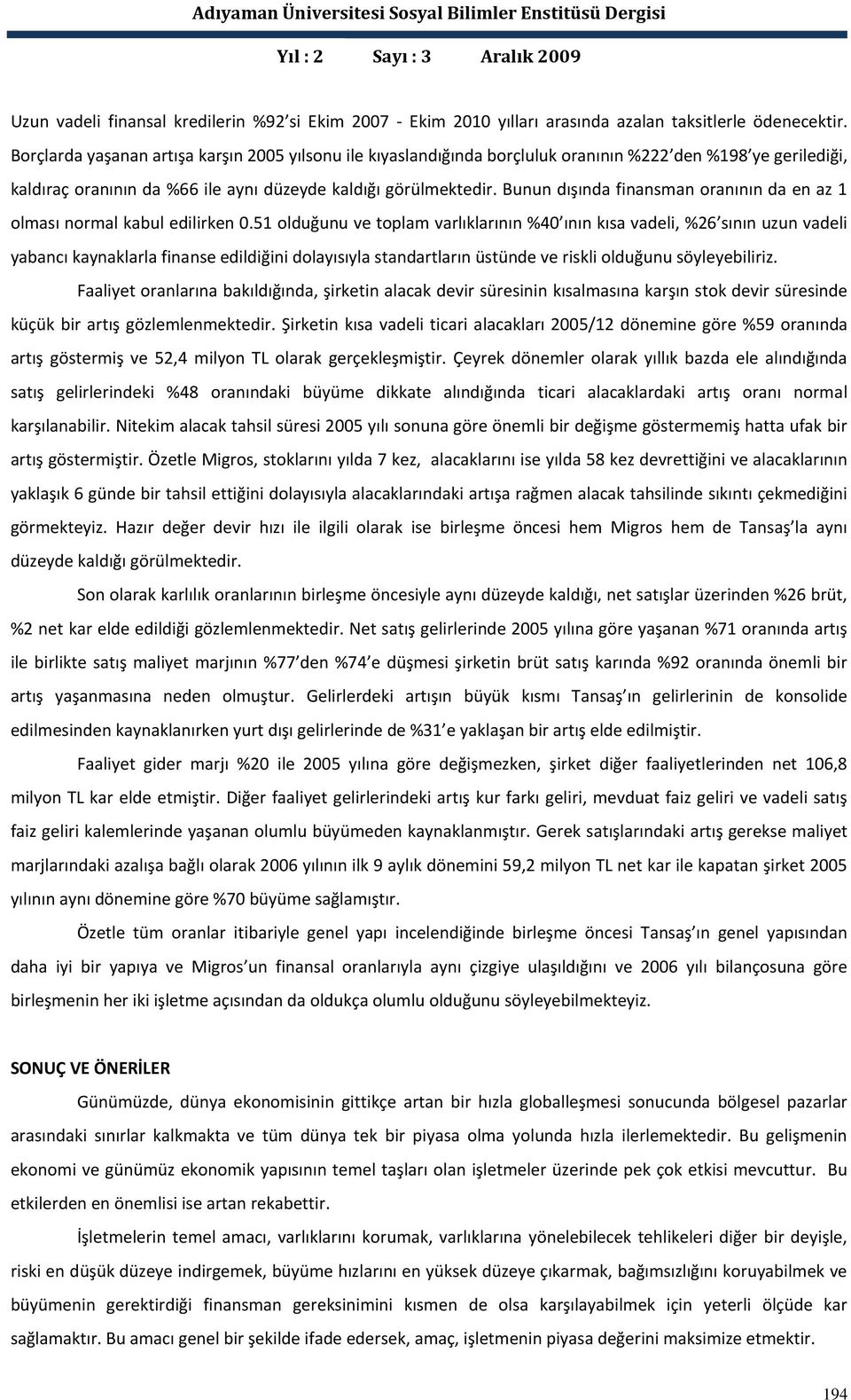 Bunun dışında finansman oranının da en az 1 olması normal kabul edilirken 0.