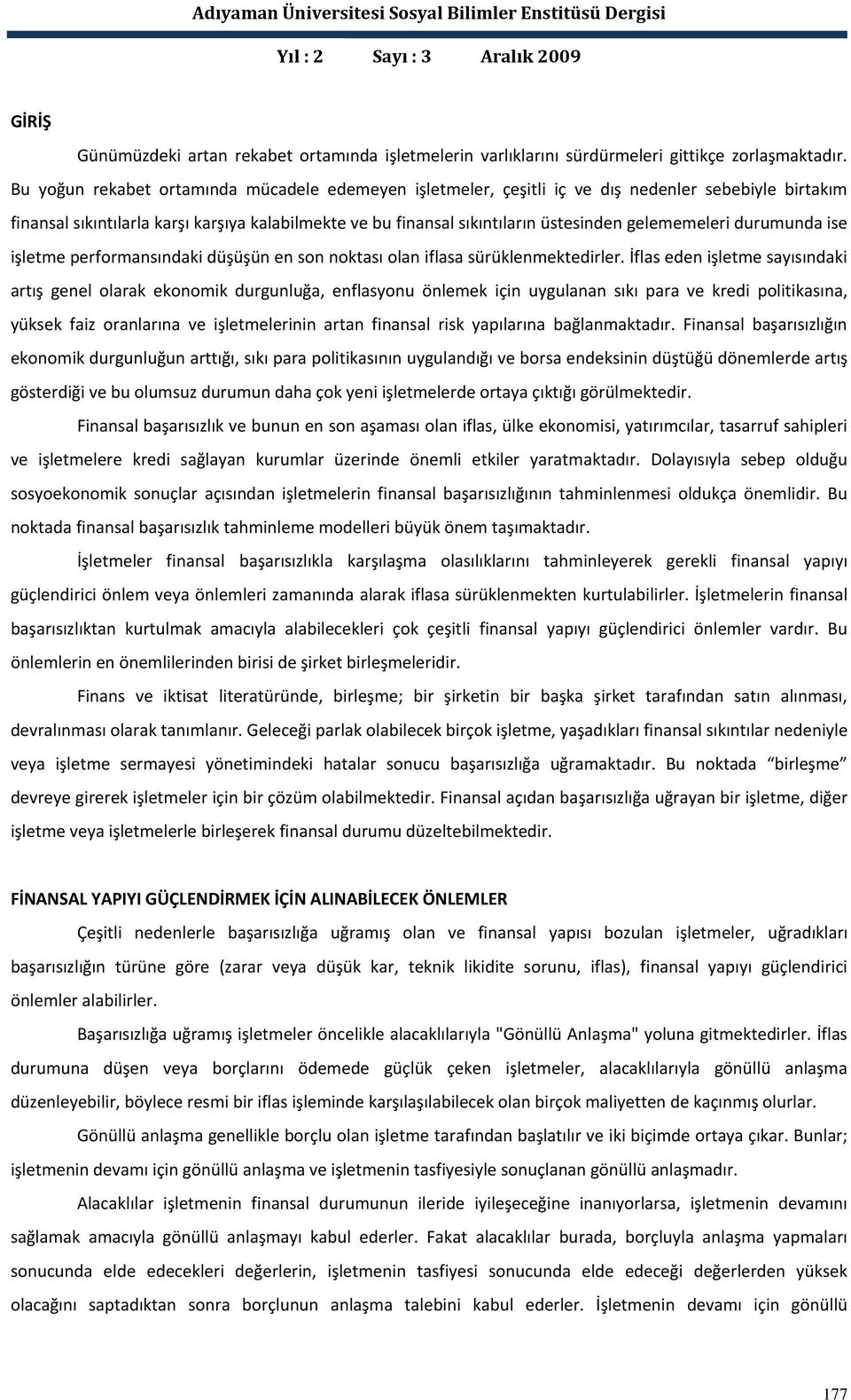 gelememeleri durumunda ise işletme performansındaki düşüşün en son noktası olan iflasa sürüklenmektedirler.