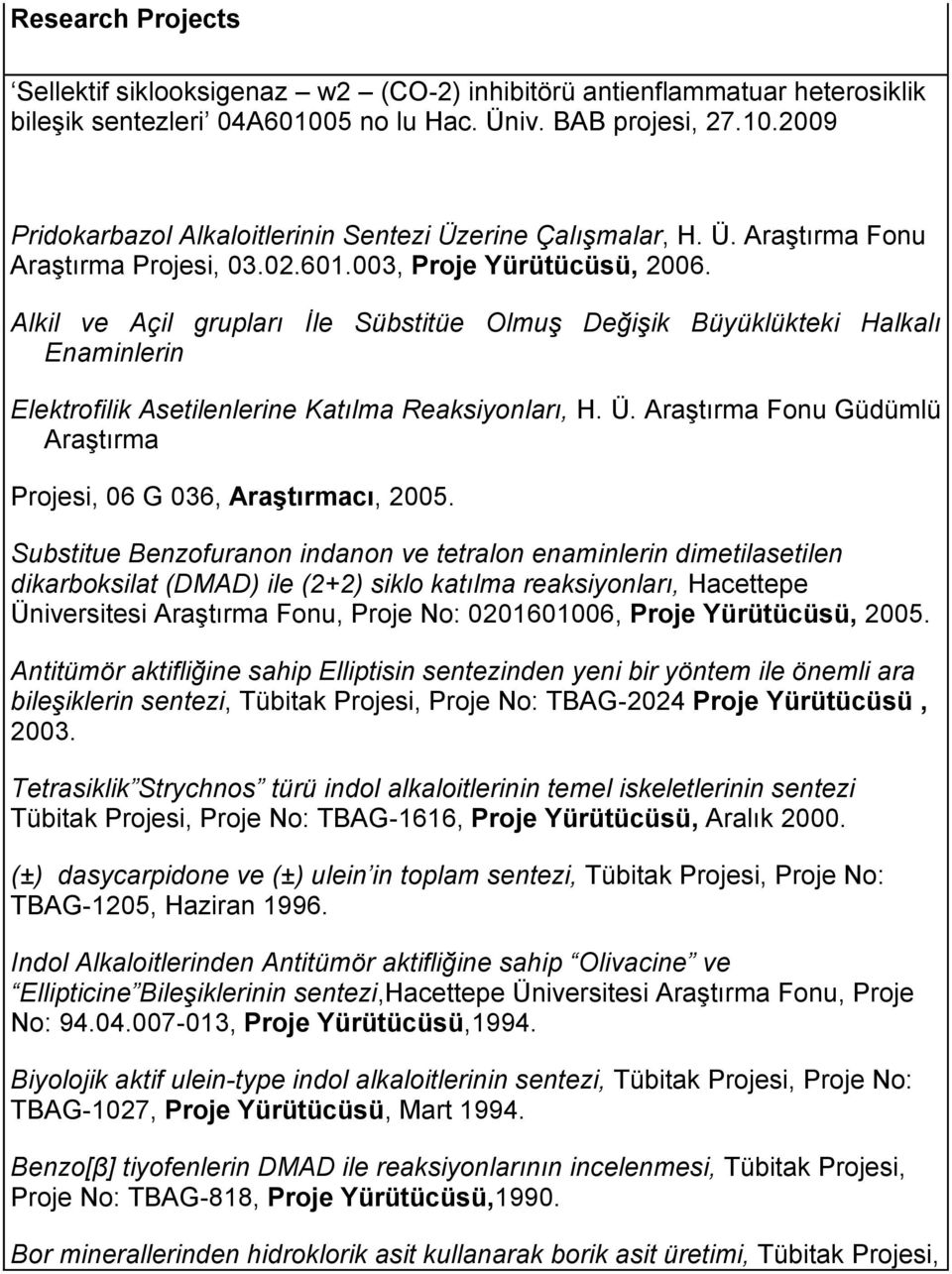 Alkil ve Açil grupları İle Sübstitüe Olmuş Değişik Büyüklükteki Halkalı Enaminlerin Elektrofilik Asetilenlerine Katılma Reaksiyonları, H. Ü.