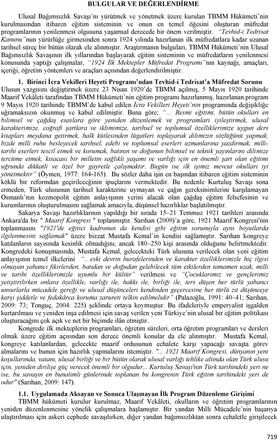 Tevhid-i Tedrisat Kanunu nun yürürlüğe girmesinden sonra 1924 yılında hazırlanan ilk müfredatlara kadar uzanan tarihsel süreç bir bütün olarak ele alınmıştır.