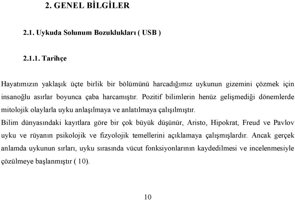 Bilim dünyas ndaki kay tlara göre bir çok büyük dü ünür, Aristo, Hipokrat, Freud ve Pavlov uyku ve rüyan n psikolojik ve fizyolojik temellerini aç