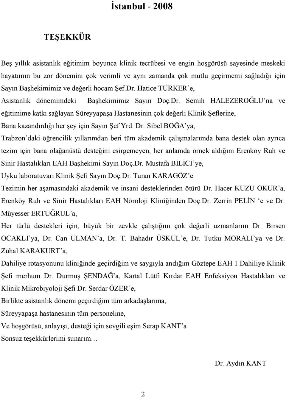 Semih HALEZERO LU na ve itimime katk sa layan Süreyyapa a Hastanesinin çok de erli Klinik eflerine, Bana kazand rd her ey için Say n ef Yrd. Dr.