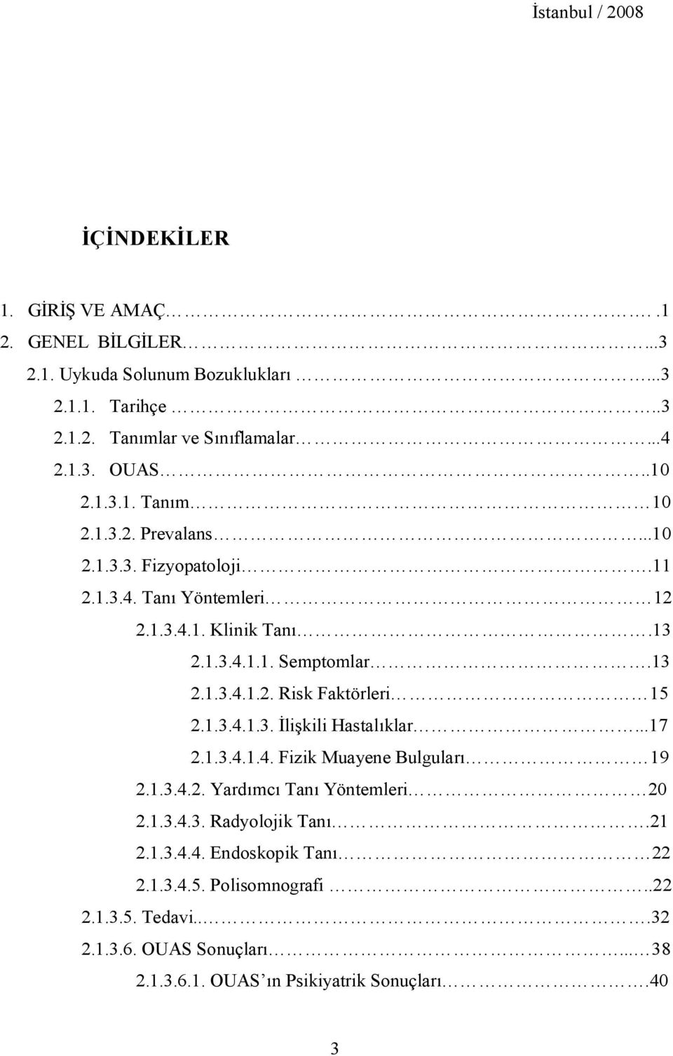 1.3.4.1.3. li kili Hastal klar...17 2.1.3.4.1.4. Fizik Muayene Bulgular 19 2.1.3.4.2. Yard mc Tan Yöntemleri 20 2.1.3.4.3. Radyolojik Tan.21 2.1.3.4.4. Endoskopik Tan 22 2.