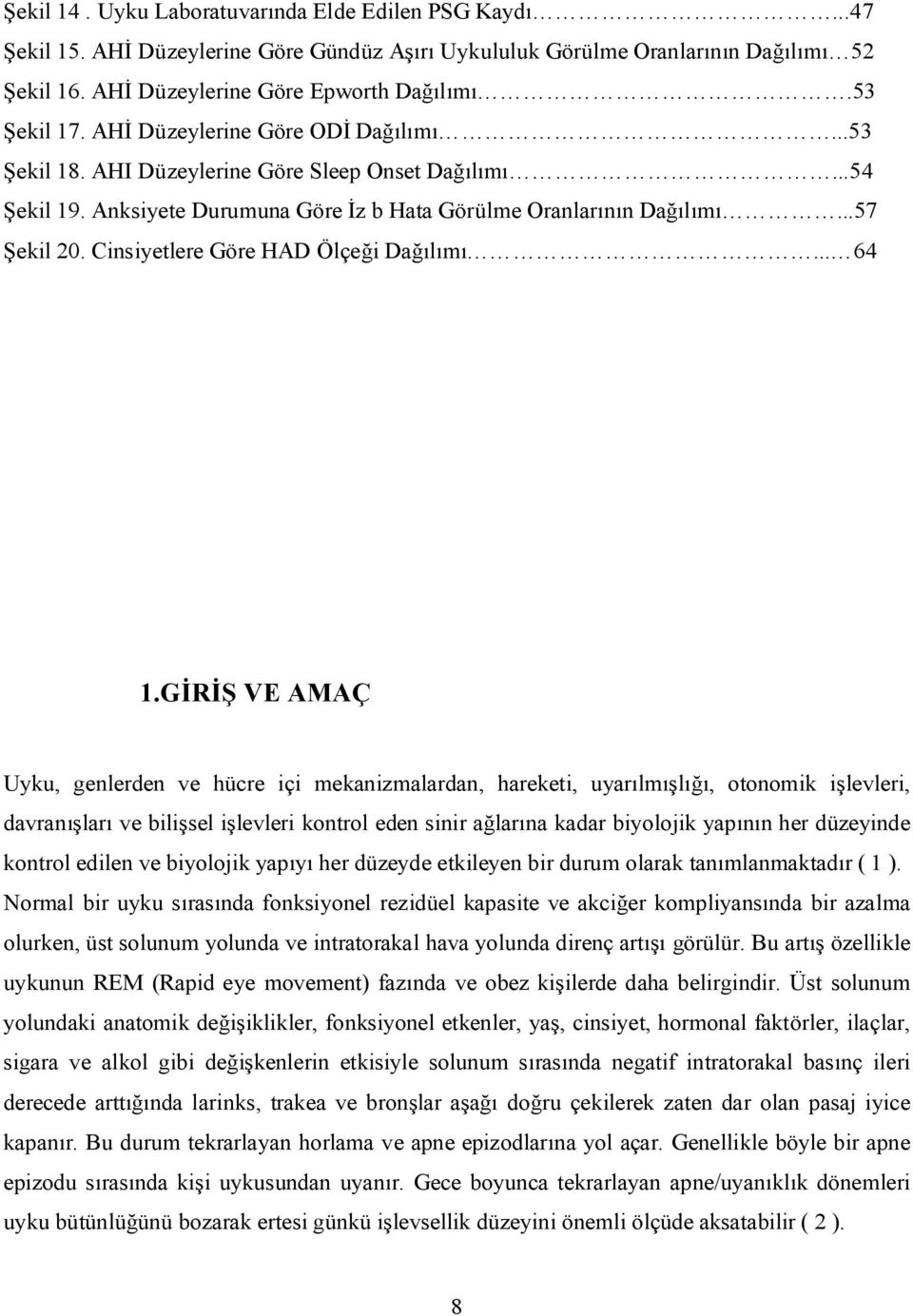 G VE AMAÇ Uyku, genlerden ve hücre içi mekanizmalardan, hareketi, uyar lm, otonomik i levleri, davran lar ve bili sel i levleri kontrol eden sinir a lar na kadar biyolojik yap n her düzeyinde kontrol