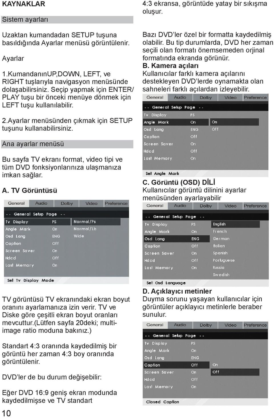 Bu tip durumlarda, DVD her zaman seçili olan formatı önemsemeden orjinal formatında ekranda görünür. B.