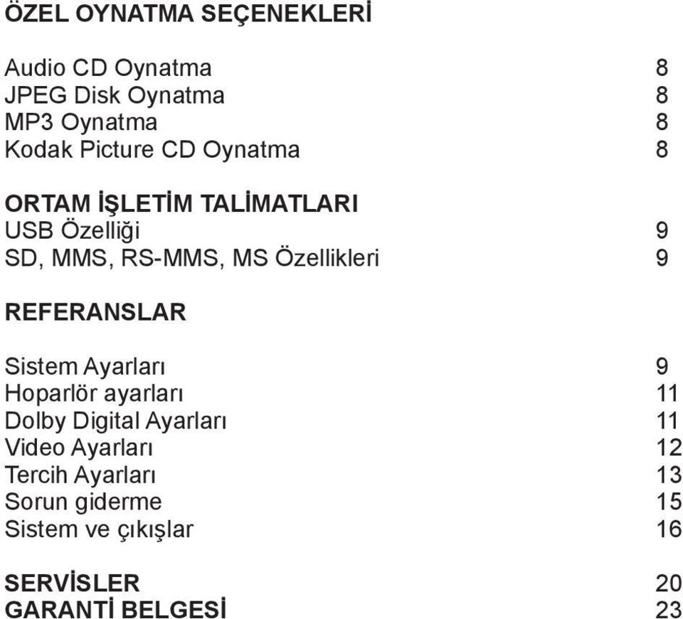 Özellikleri 9 REFERANSLAR Sistem Ayarları 9 Hoparlör ayarları 11 Dolby Digital Ayarları 11