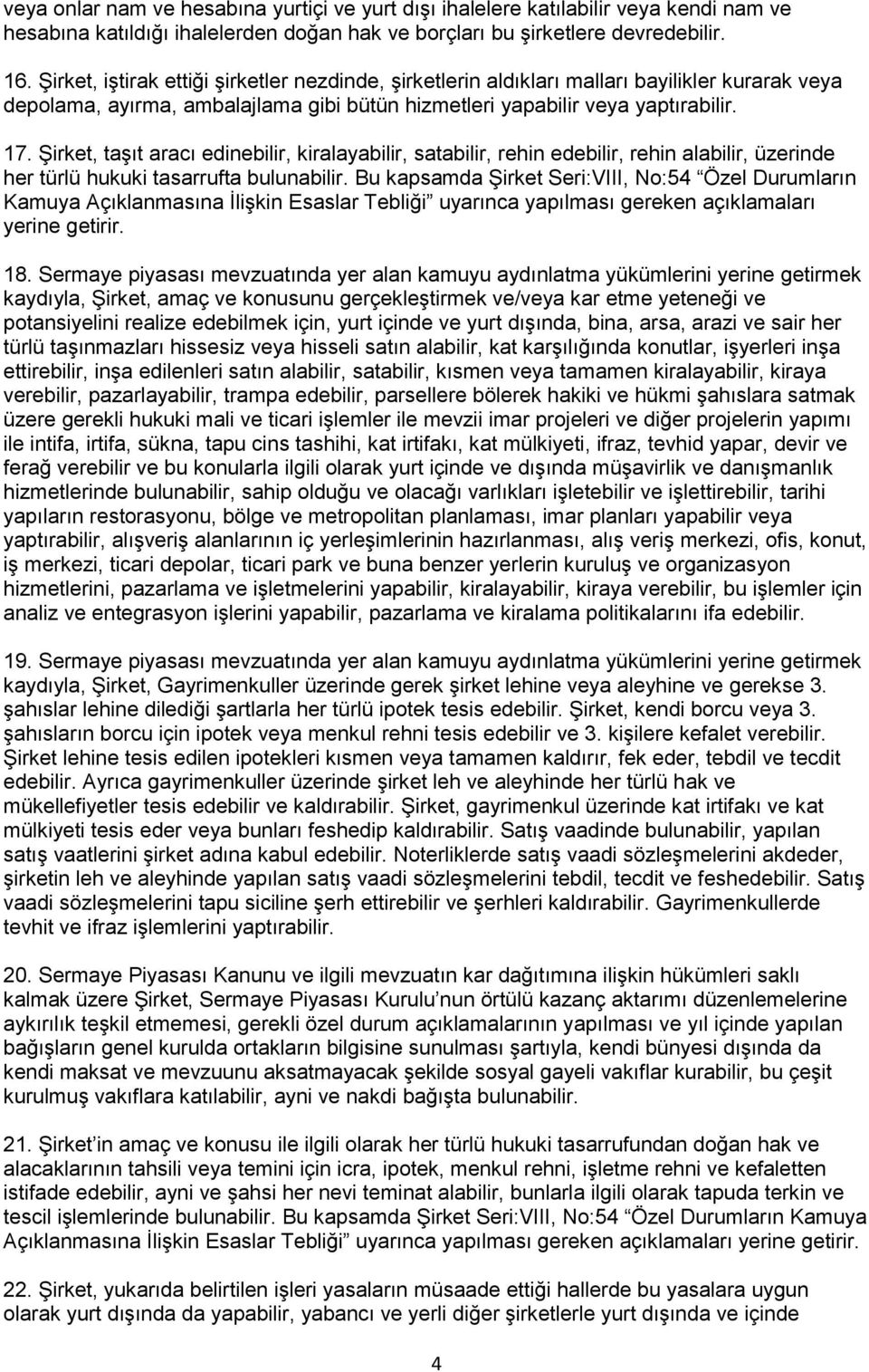 Şirket, taşıt aracı edinebilir, kiralayabilir, satabilir, rehin edebilir, rehin alabilir, üzerinde her türlü hukuki tasarrufta bulunabilir.