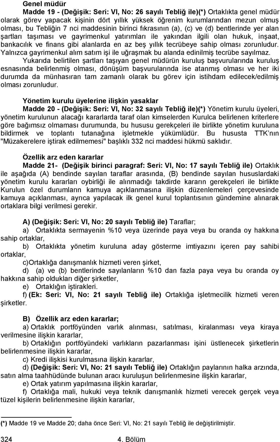 beş yıllık tecrübeye sahip olması zorunludur. Yalnızca gayrimenkul alım satım işi ile uğraşmak bu alanda edinilmiş tecrübe sayılmaz.