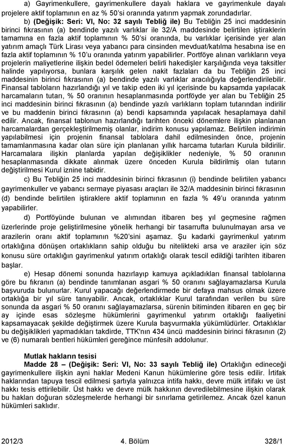 toplamının % 50 si oranında, bu varlıklar içerisinde yer alan yatırım amaçlı Türk Lirası veya yabancı para cinsinden mevduat/katılma hesabına ise en fazla aktif toplamının % 10 u oranında yatırım