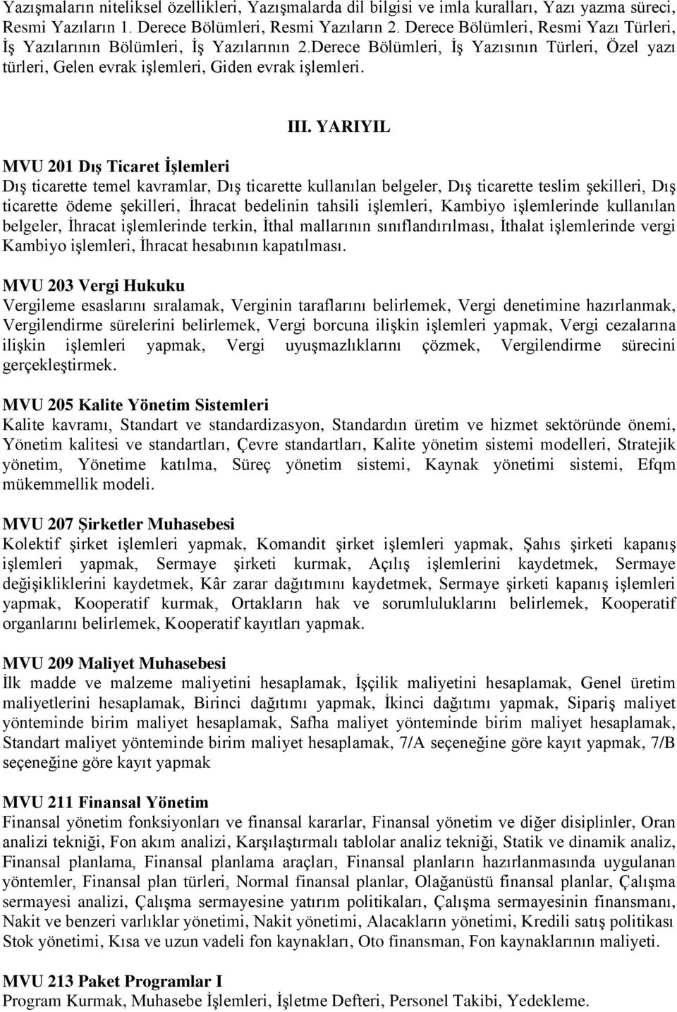 YARIYIL MVU 201 Dış Ticaret İşlemleri Dış ticarette temel kavramlar, Dış ticarette kullanılan belgeler, Dış ticarette teslim şekilleri, Dış ticarette ödeme şekilleri, İhracat bedelinin tahsili