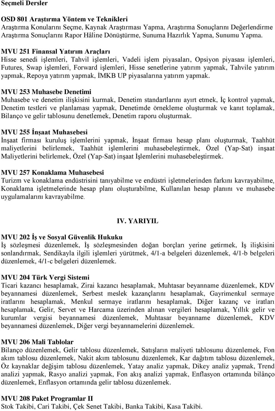 MVU 251 Finansal Yatırım Araçları Hisse senedi işlemleri, Tahvil işlemleri, Vadeli işlem piyasaları, Opsiyon piyasası işlemleri, Futures, Swap işlemleri, Forward işlemleri, Hisse senetlerine yatırım