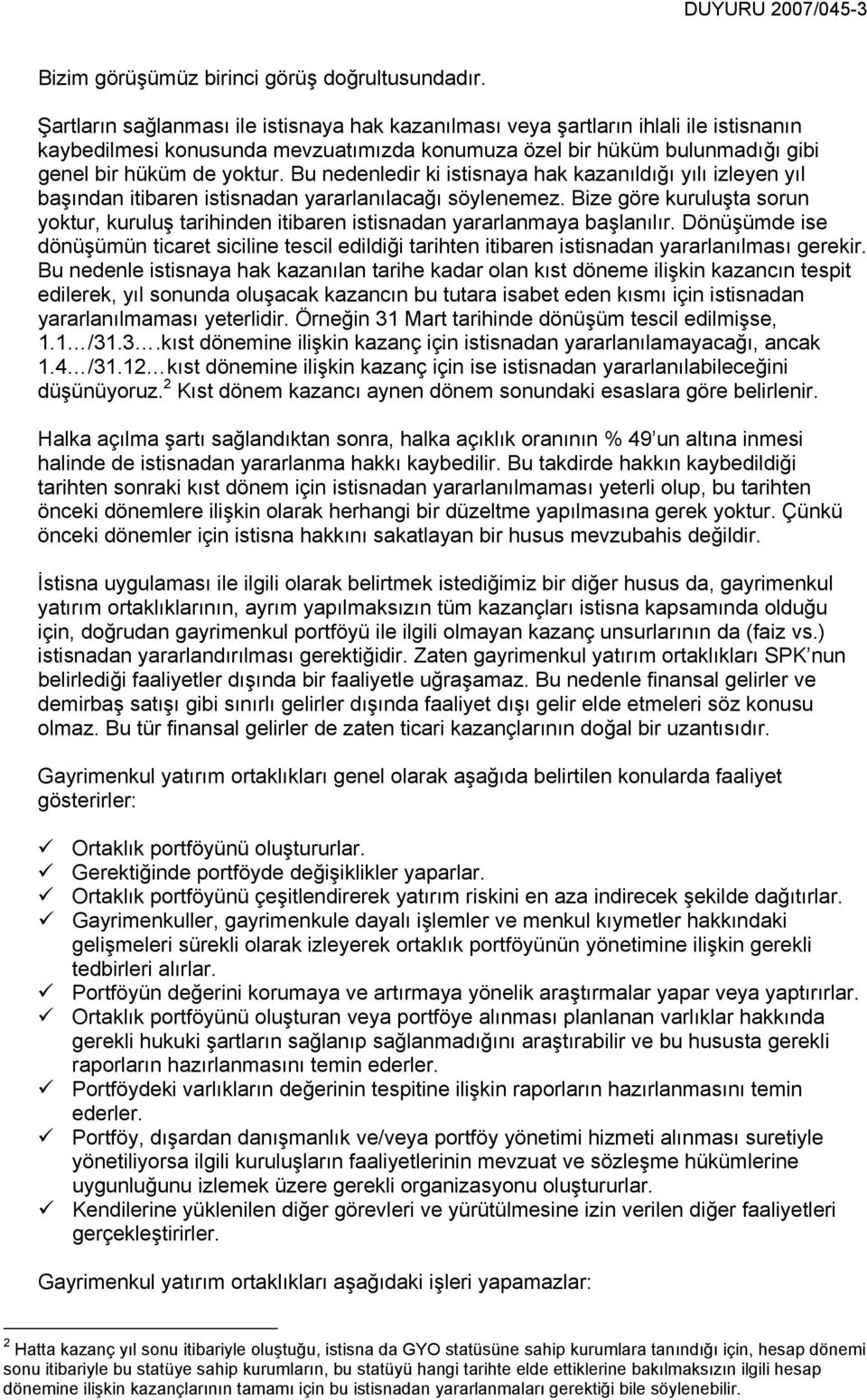 Bu nedenledir ki istisnaya hak kazanıldığı yılı izleyen yıl başından itibaren istisnadan yararlanılacağı söylenemez.