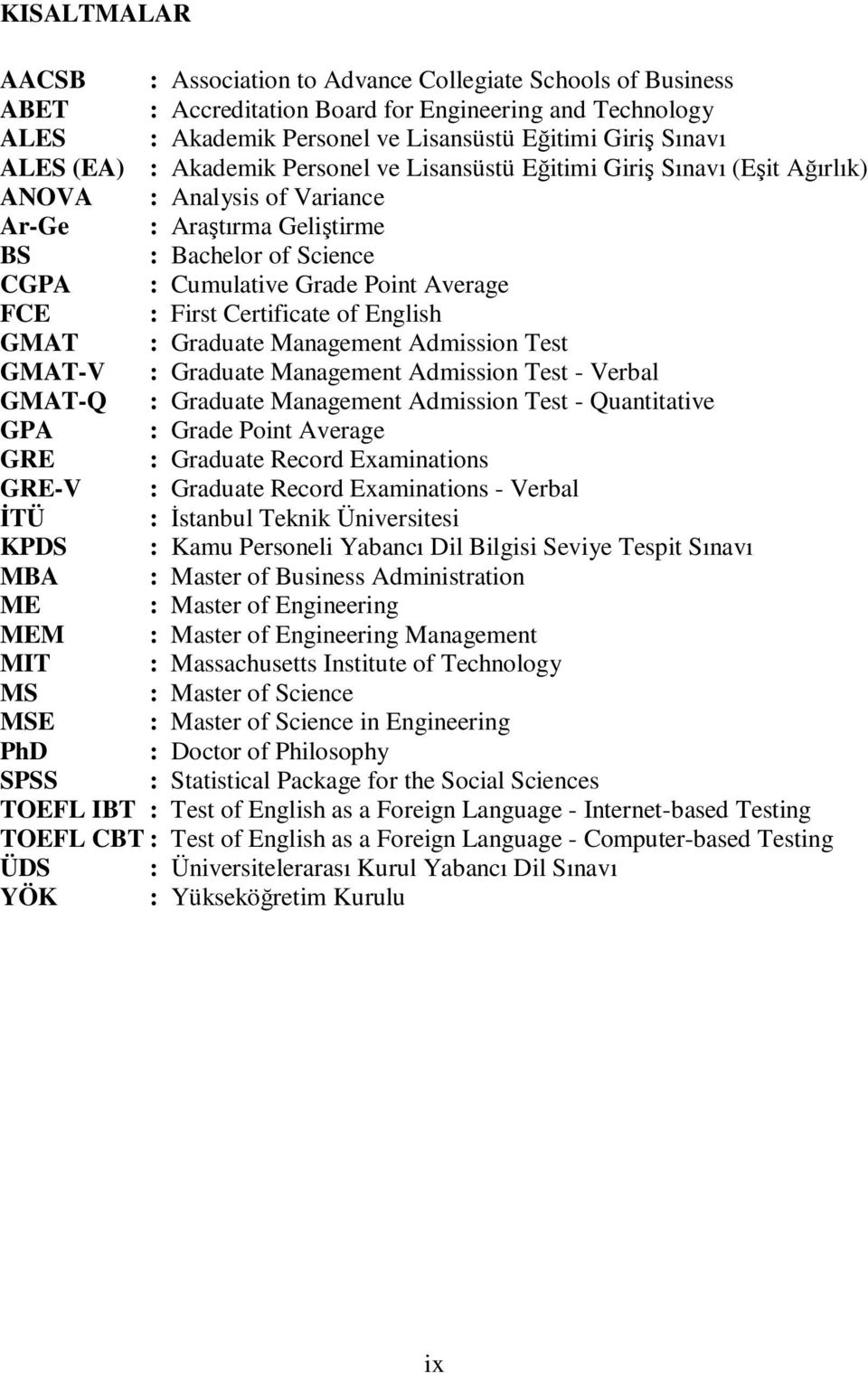 : First Certificate of English GMAT : Graduate Management Admission Test GMAT-V : Graduate Management Admission Test - Verbal GMAT-Q : Graduate Management Admission Test - Quantitative GPA : Grade