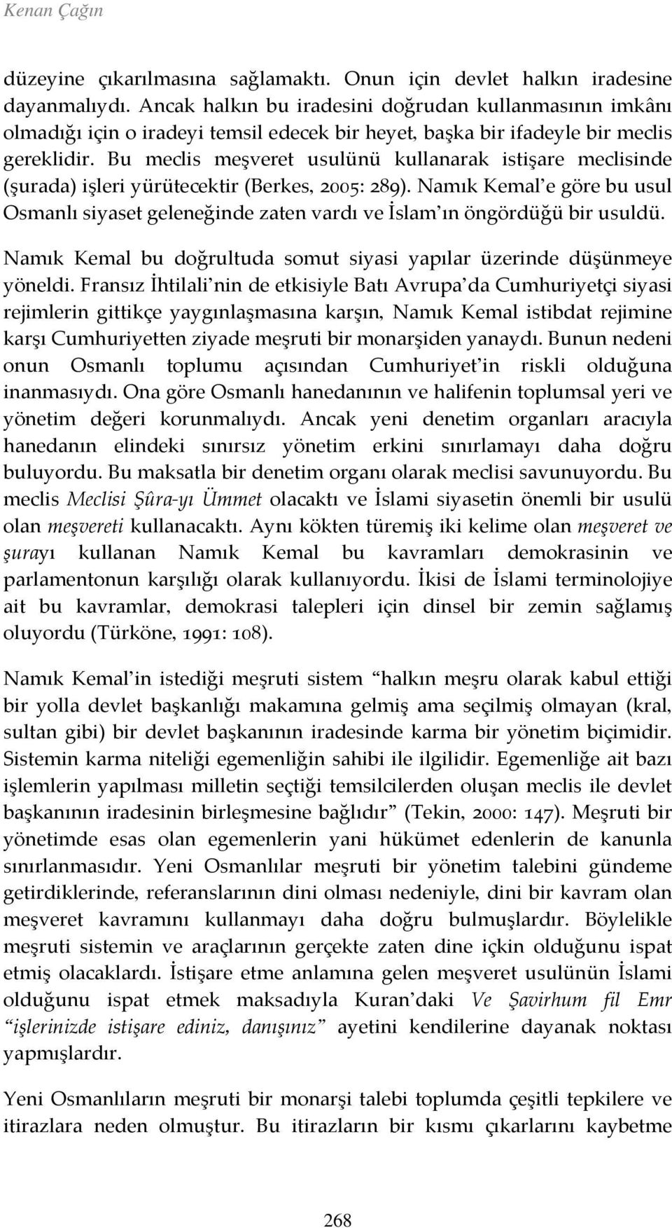 Bu meclis meşveret usulünü kullanarak istişare meclisinde (şurada) işleri yürütecektir (Berkes, 2005: 289).