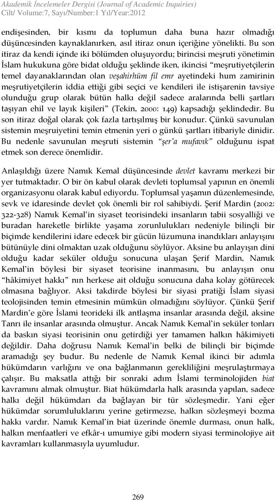 Bu son itiraz da kendi içinde iki bölümden oluşuyordu; birincisi meşruti yönetimin İslam hukukuna göre bidat olduğu şeklinde iken, ikincisi meşrutiyetçilerin temel dayanaklarından olan veşahirhüm fil