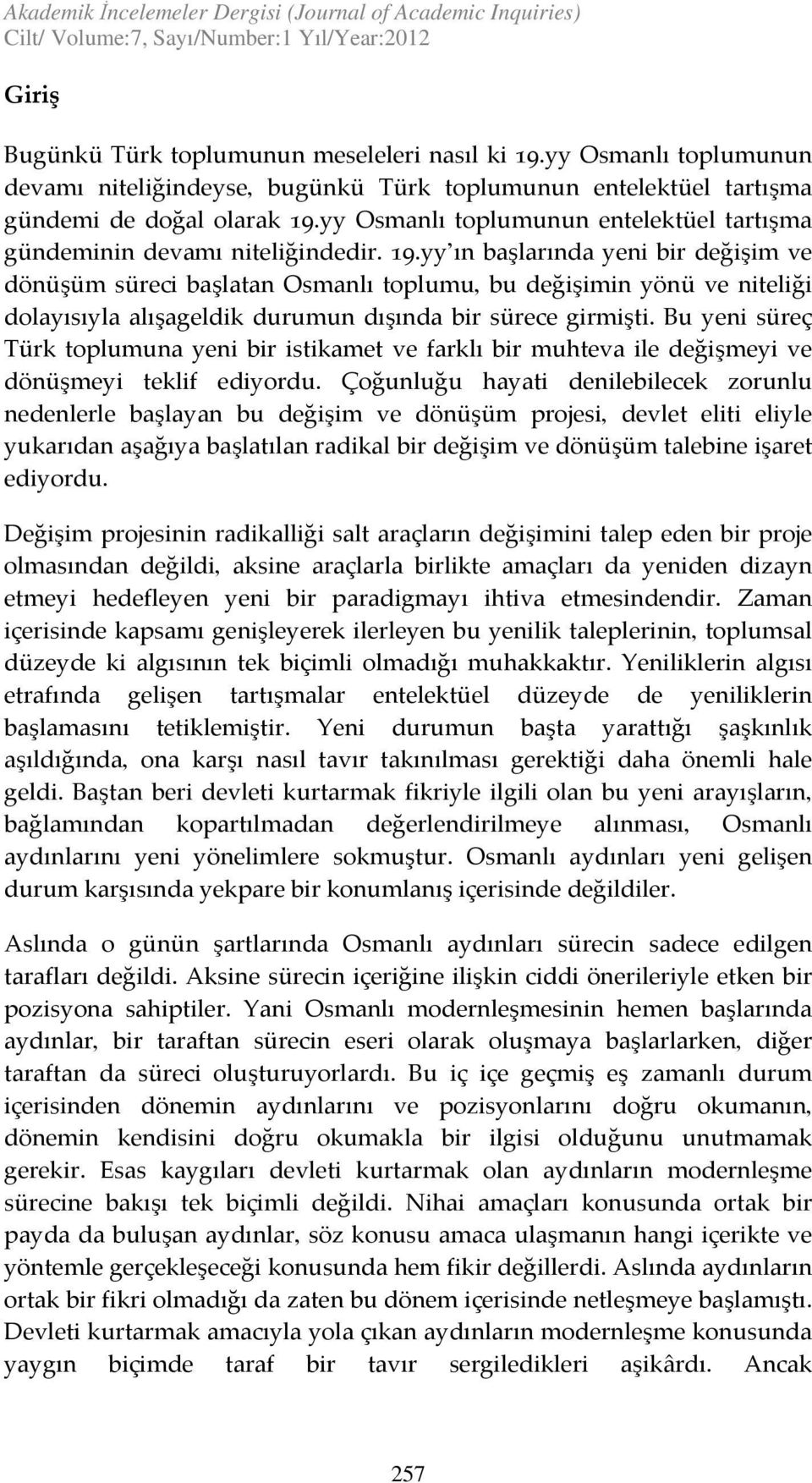 yy Osmanlı toplumunun entelektüel tartışma gündeminin devamı niteliğindedir. 19.