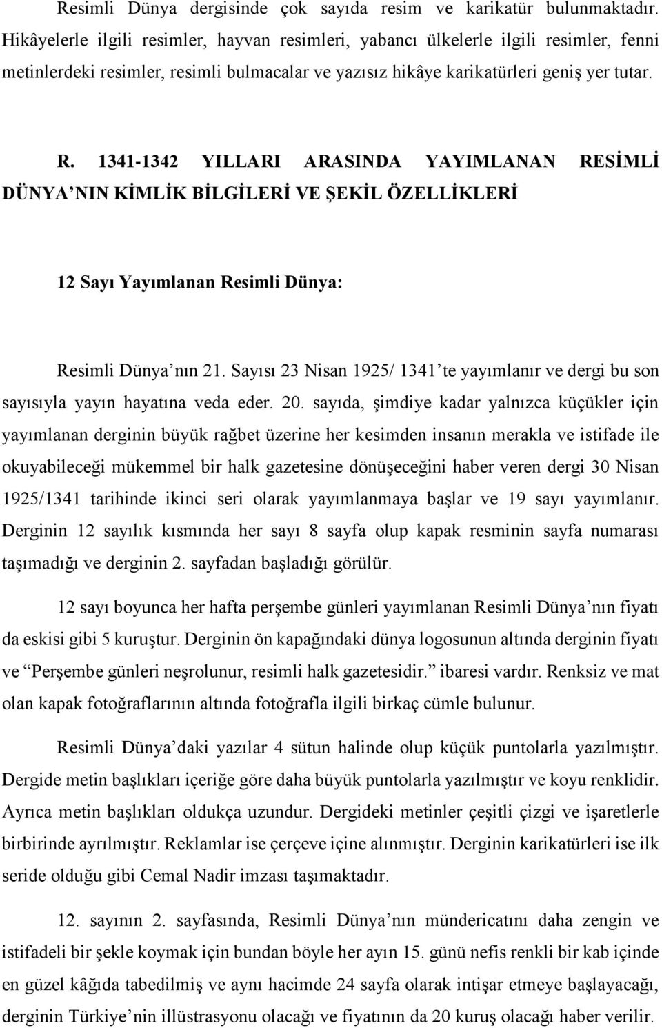 1341-1342 YILLARI ARASINDA YAYIMLANAN RESİMLİ DÜNYA NIN KİMLİK BİLGİLERİ VE ŞEKİL ÖZELLİKLERİ 12 Sayı Yayımlanan Resimli Dünya: Resimli Dünya nın 21.