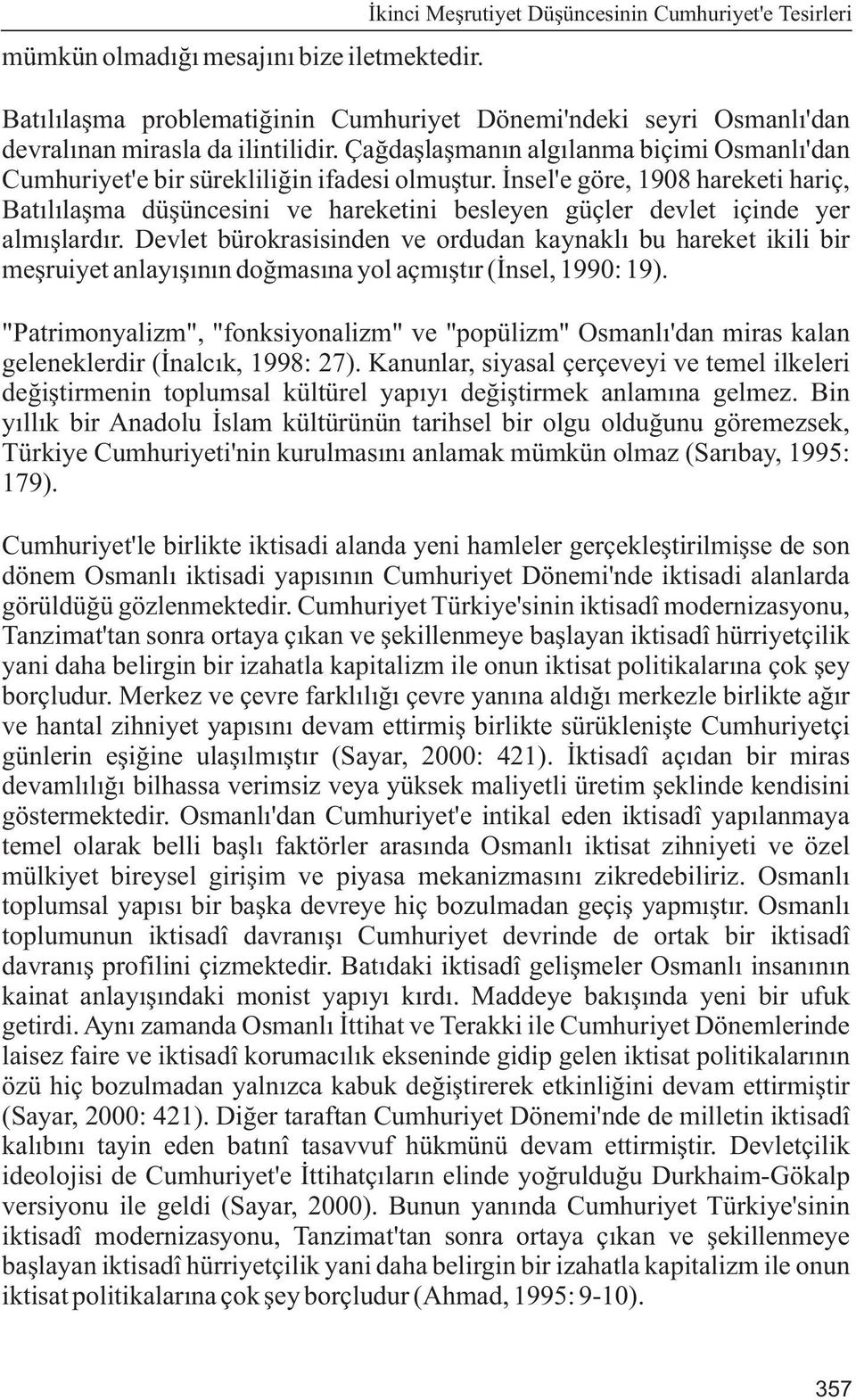 Çaðdaþlaþmanýn algýlanma biçimi Osmanlý'dan Cumhuriyet'e bir sürekliliðin ifadesi olmuþtur.