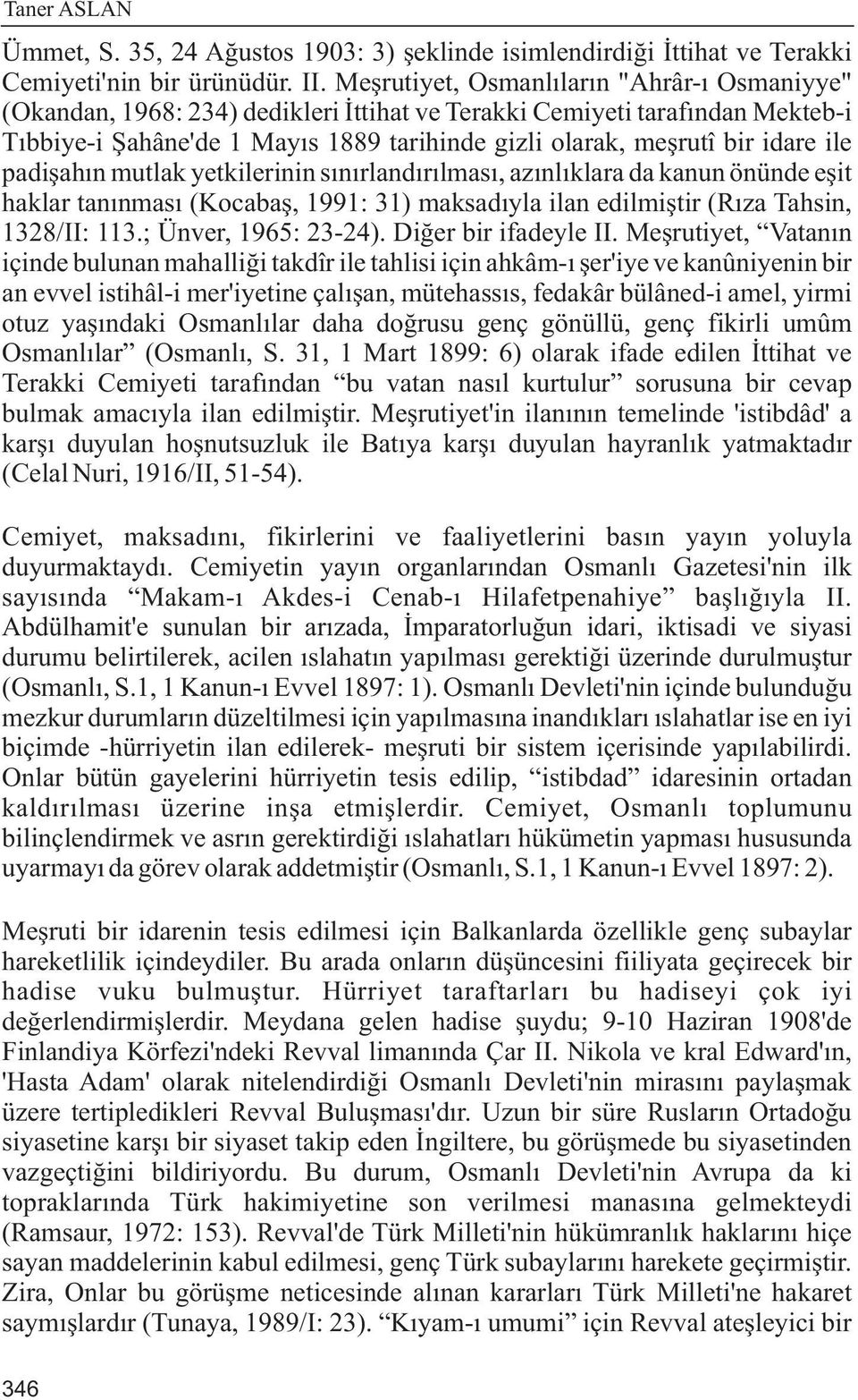 ile padiþahýn mutlak yetkilerinin sýnýrlandýrýlmasý, azýnlýklara da kanun önünde eþit haklar tanýnmasý (Kocabaþ, 1991: 31) maksadýyla ilan edilmiþtir (Rýza Tahsin, 1328/II: 113.; Ünver, 1965: 23-24).