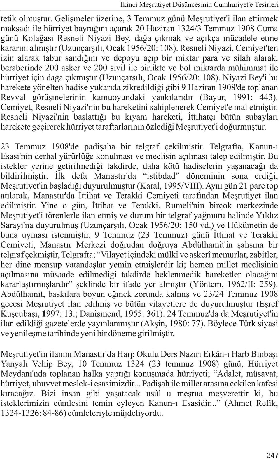 etme kararýný almýþtýr (Uzunçarþýlý, Ocak 1956/20: 108).