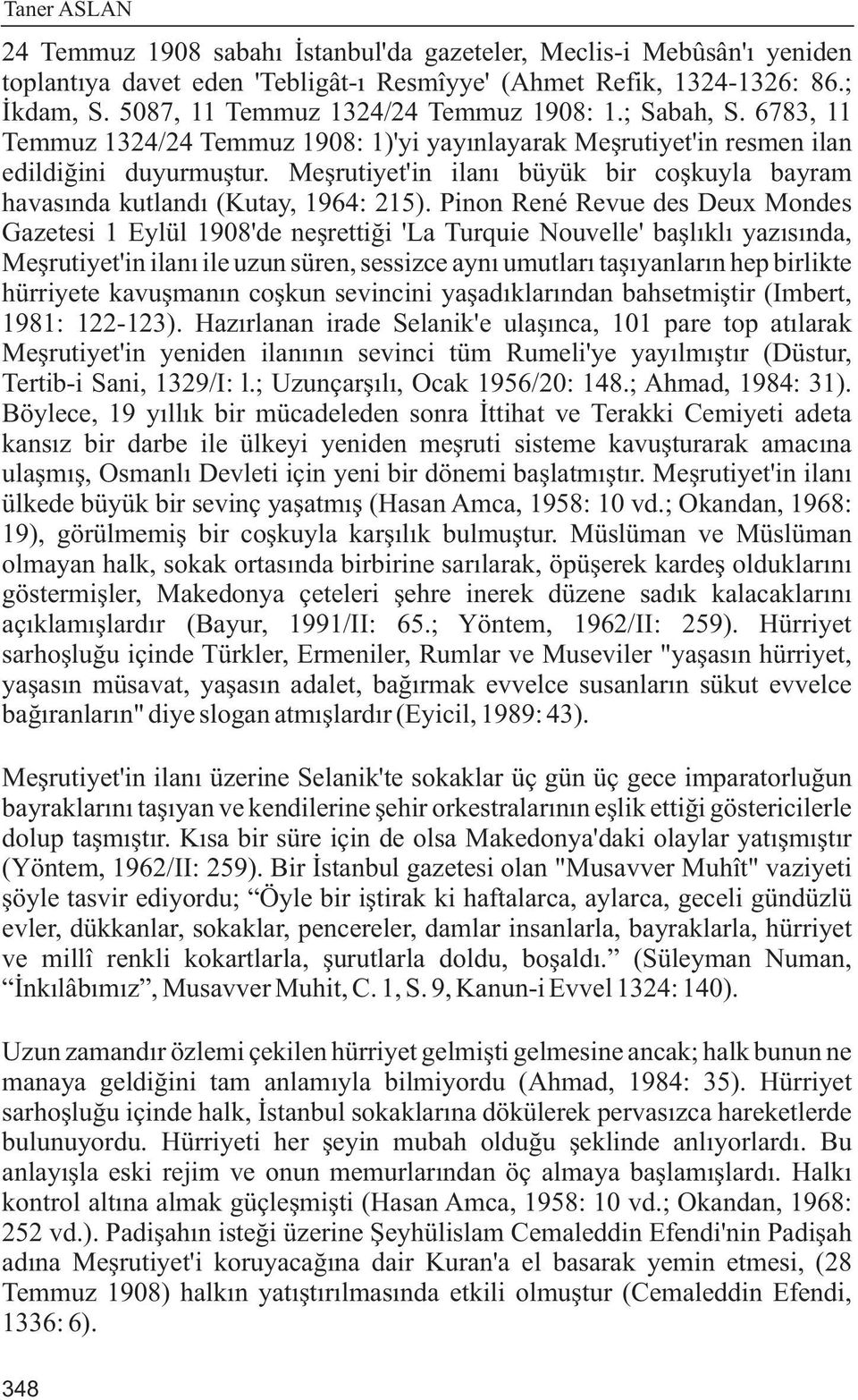 Meþrutiyet'in ilaný büyük bir coþkuyla bayram havasýnda kutlandý (Kutay, 1964: 215).