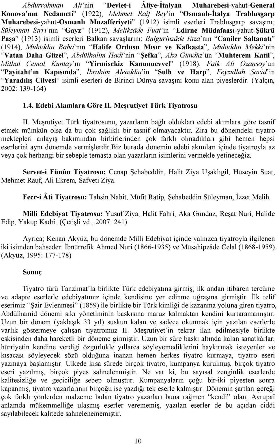 (1914), Muhiddin Baba nın Halife Ordusu Mısır ve Kafkasta, Muhiddin Mekki nin Vatan Daha Güzel, Abdülhalim Hadi nin Şefka, Aka Gündüz ün Muhterem Katil, Mithat Cemal Kuntay ın Yirmisekiz Kanunuevvel