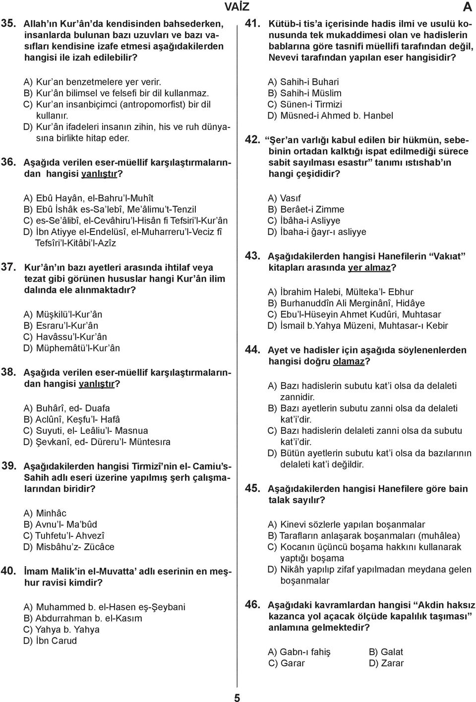 ) Kur an benzetmelere yer verir. ) Kur ân bilimsel ve felsefi bir dil kullanmaz. ) Kur an insanbiçimci (antropomorfist) bir dil kullanır.