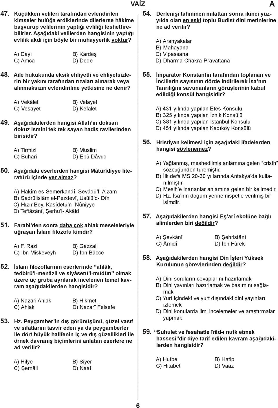 erlenişi tahminen milattan sonra ikinci yüzyılda olan en eski toplu udist dini metinlerine ne ad verilir? ) ranyakalar ) Mahayana ) Vipassana ) harma-hakra-pravattana 48.