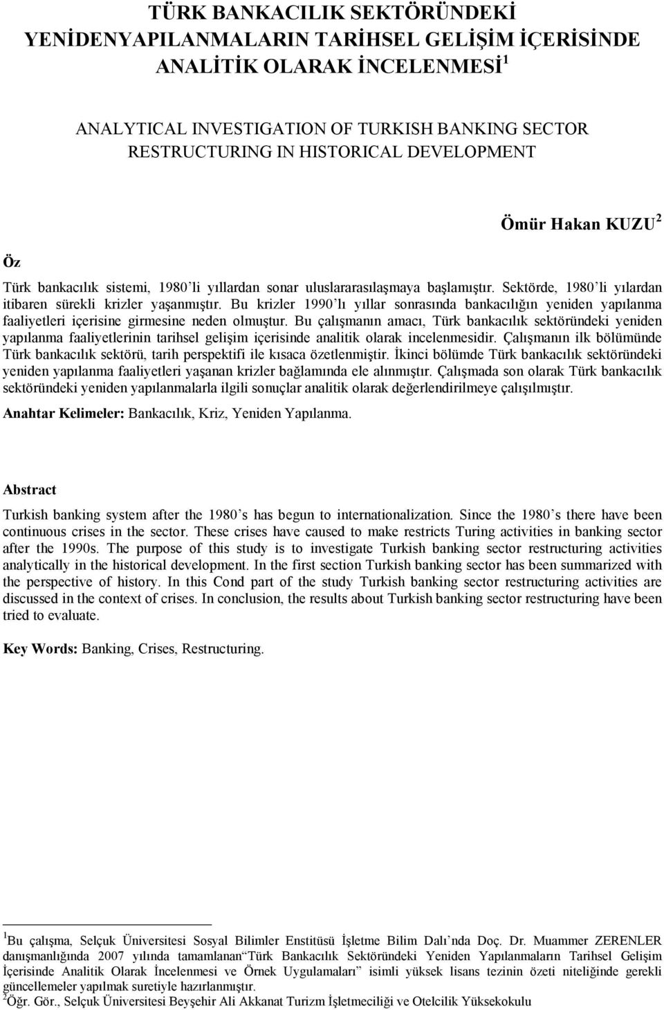 Bu krizler 1990 lı yıllar sonrasında bankacılığın yeniden yapılanma faaliyetleri içerisine girmesine neden olmuştur.