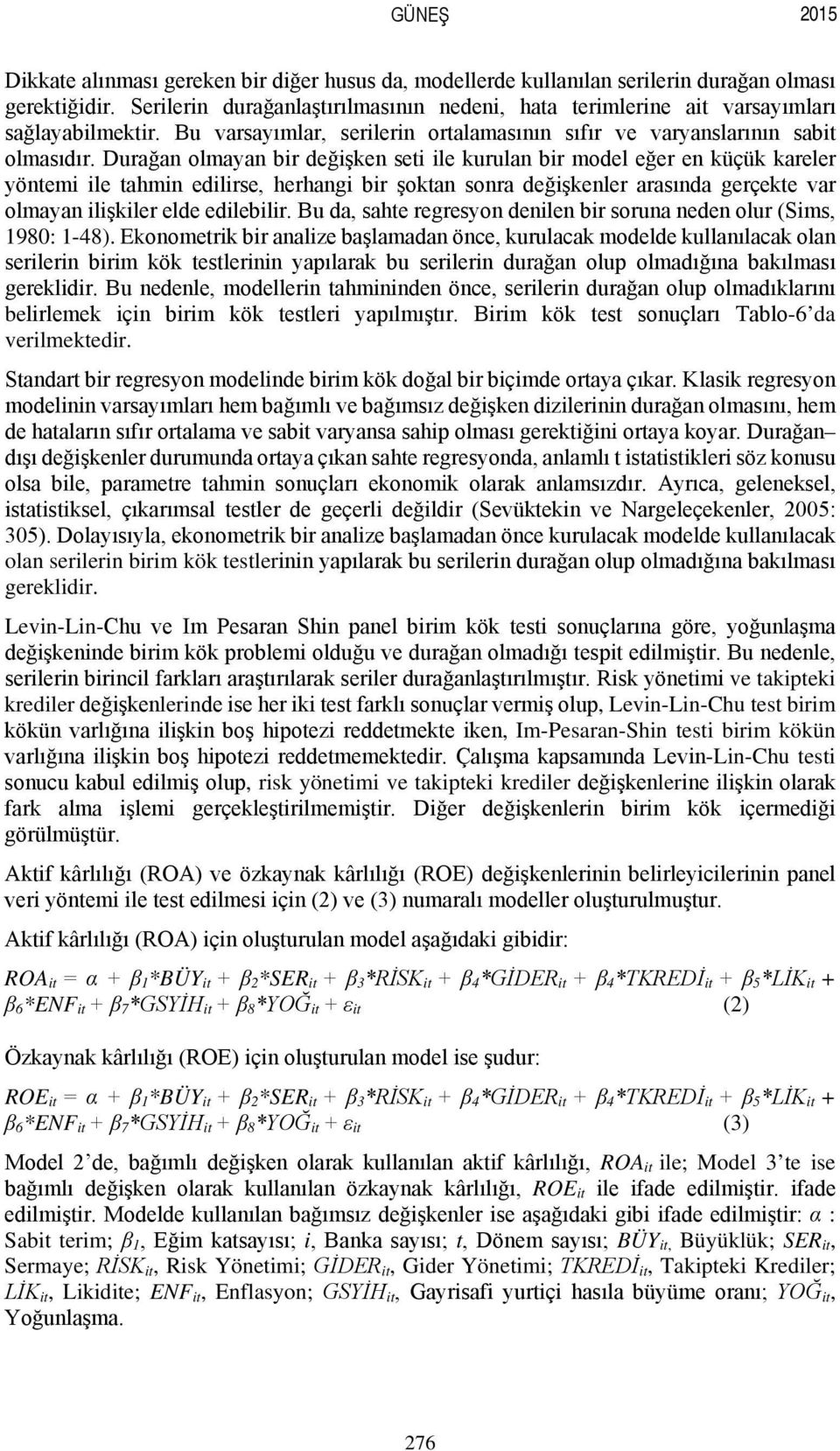 Durağan olmayan bir değişken seti ile kurulan bir model eğer en küçük kareler yöntemi ile tahmin edilirse, herhangi bir şoktan sonra değişkenler arasında gerçekte var olmayan ilişkiler elde