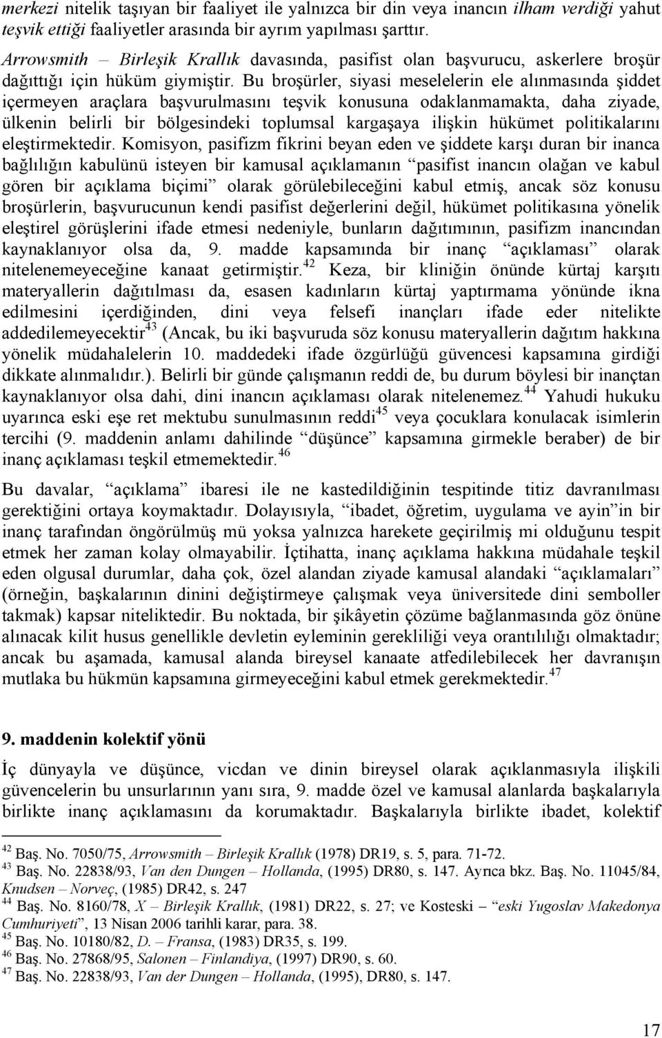 Bu broşürler, siyasi meselelerin ele alınmasında şiddet içermeyen araçlara başvurulmasını teşvik konusuna odaklanmamakta, daha ziyade, ülkenin belirli bir bölgesindeki toplumsal kargaşaya ilişkin