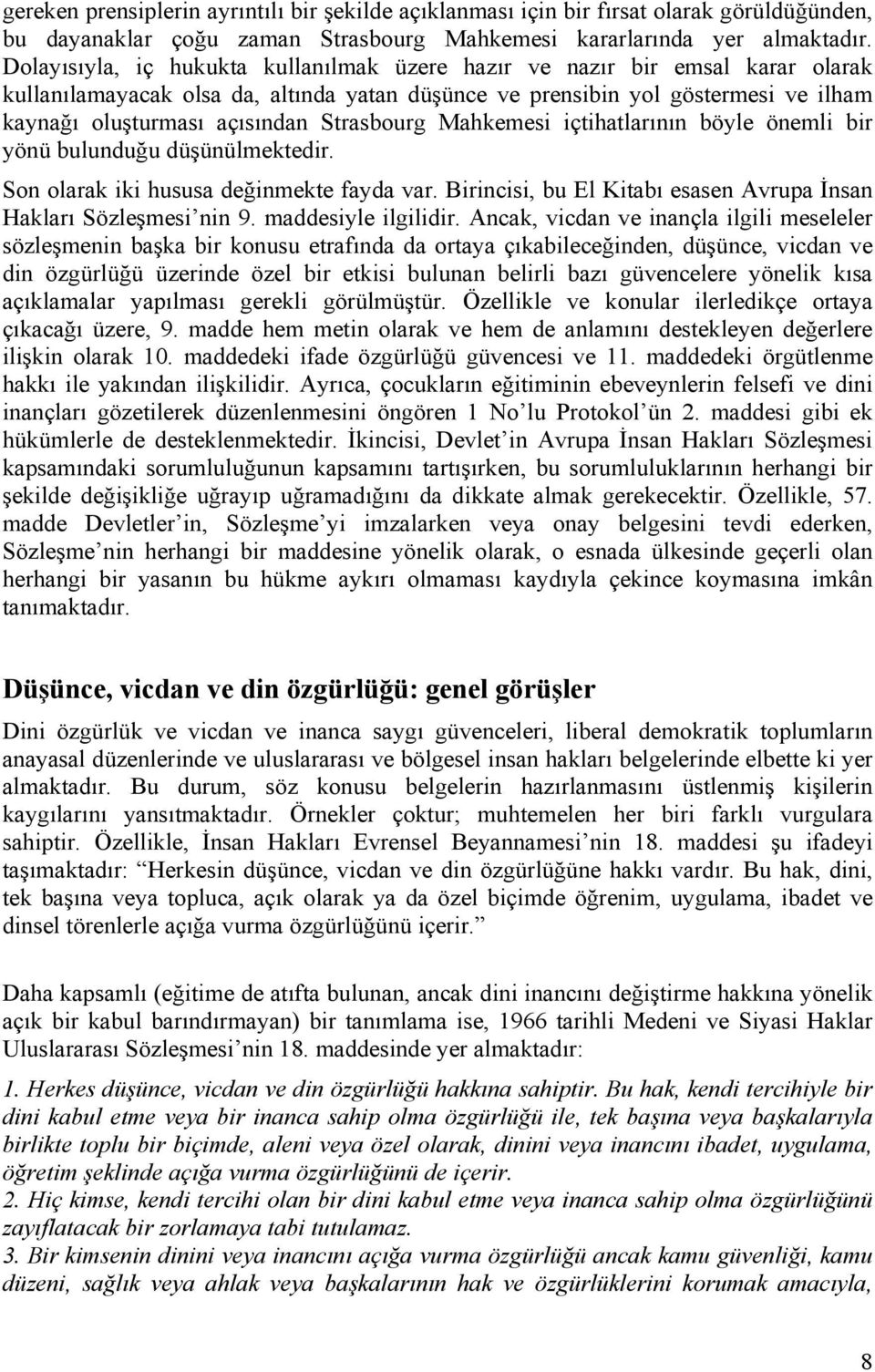 Strasbourg Mahkemesi içtihatlarının böyle önemli bir yönü bulunduğu düşünülmektedir. Son olarak iki hususa değinmekte fayda var. Birincisi, bu El Kitabı esasen Avrupa İnsan Hakları Sözleşmesi nin 9.