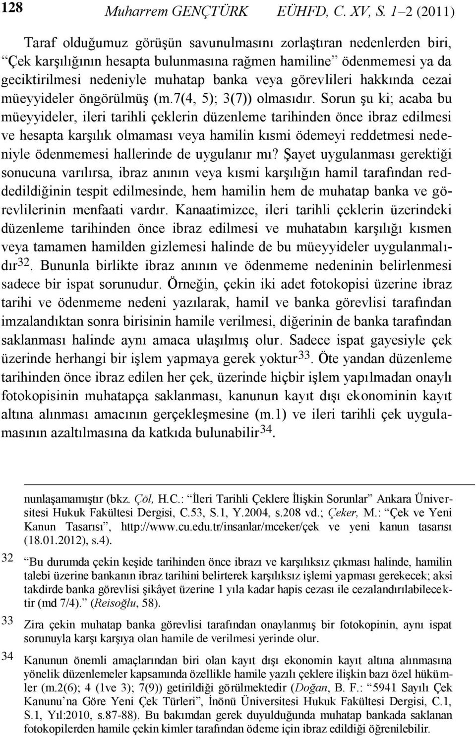 görevlileri hakkında cezai müeyyideler öngörülmüş (m.7(4, 5); 3(7)) olmasıdır.