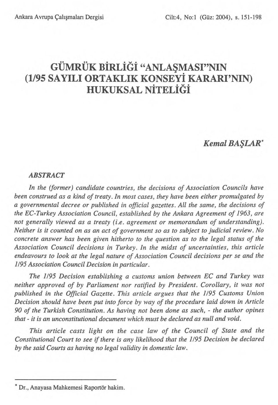 have been construed as a kind of treaty. In most cases, they have been either promulgated by a governmental decree or published in official gazettes.