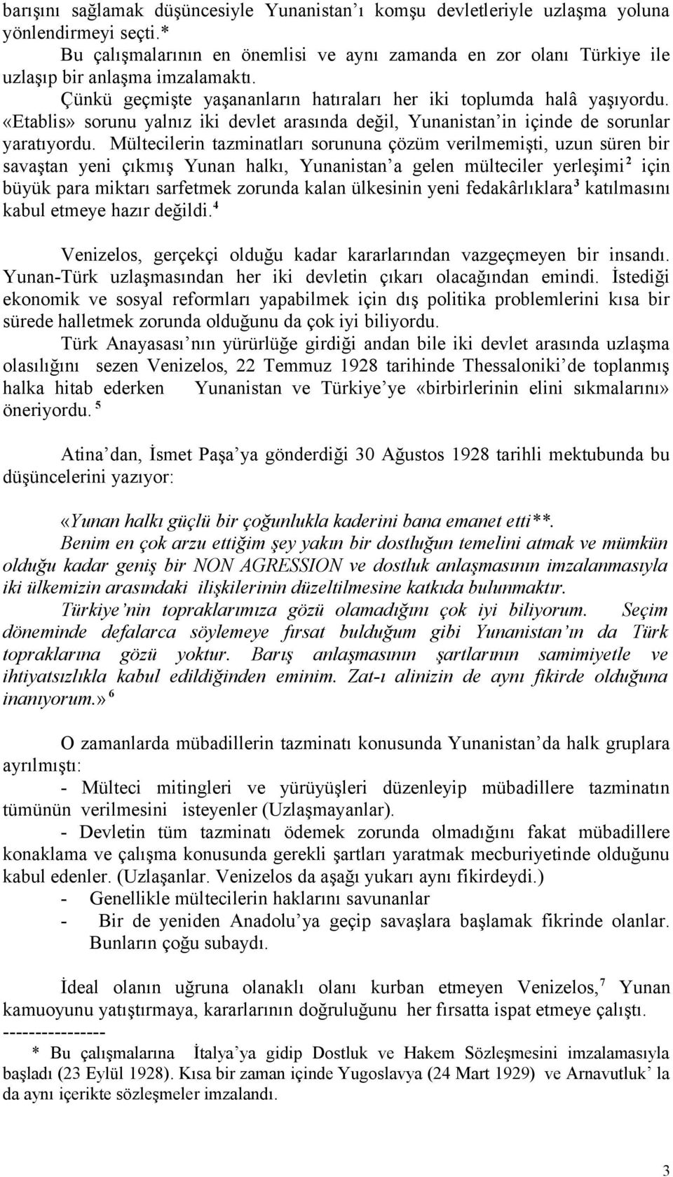 «Etablis» sorunu yalnız iki devlet arasında değil, Yunanistan in içinde de sorunlar yaratıyordu.