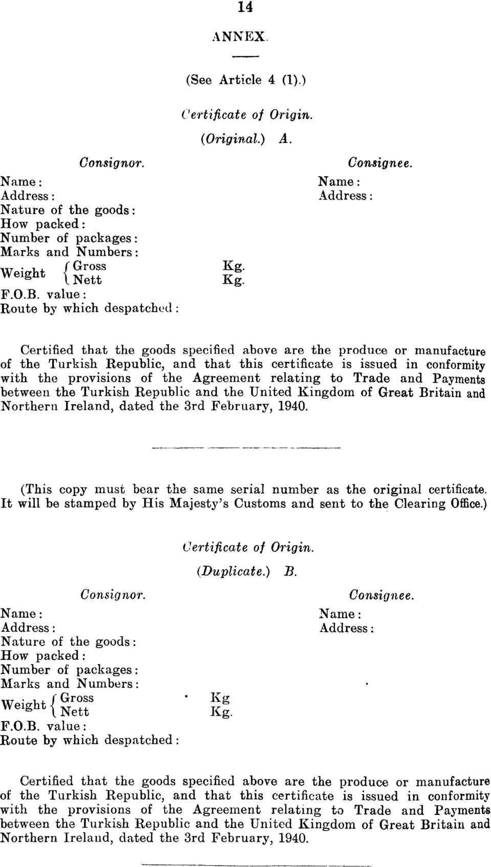 Certified that the goods specified above are the produce or manufacture of the Turkish Republic, and that this certificate is issued in conformity with the provisions of the Agreement relating to