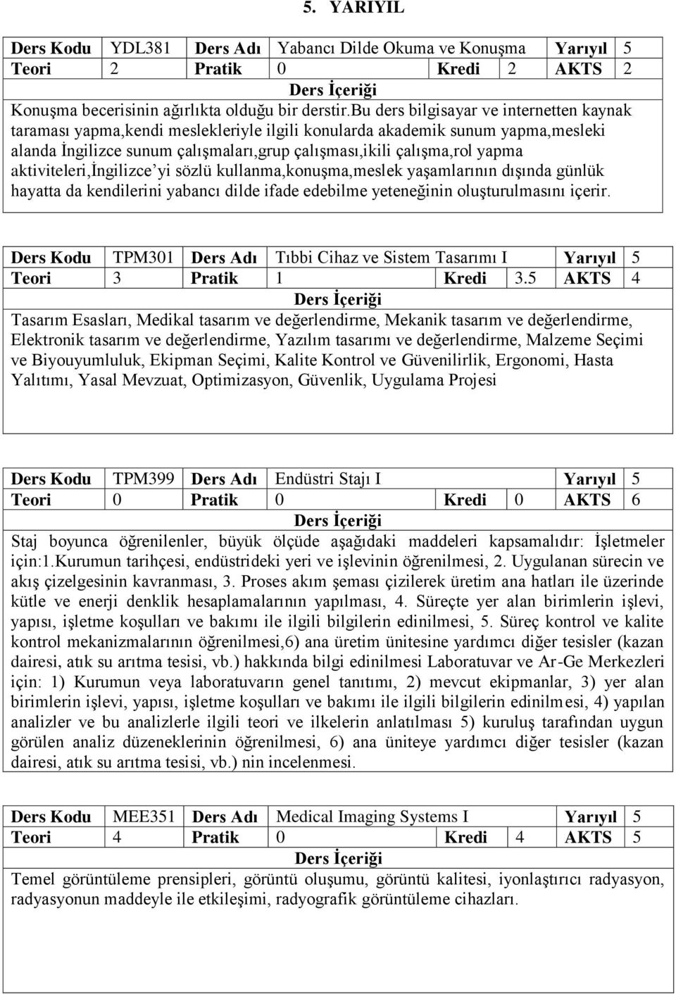 aktiviteleri,ingilizce yi sözlü kullanma,konuşma,meslek yaşamlarının dışında günlük hayatta da kendilerini yabancı dilde ifade edebilme yeteneğinin oluşturulmasını içerir.