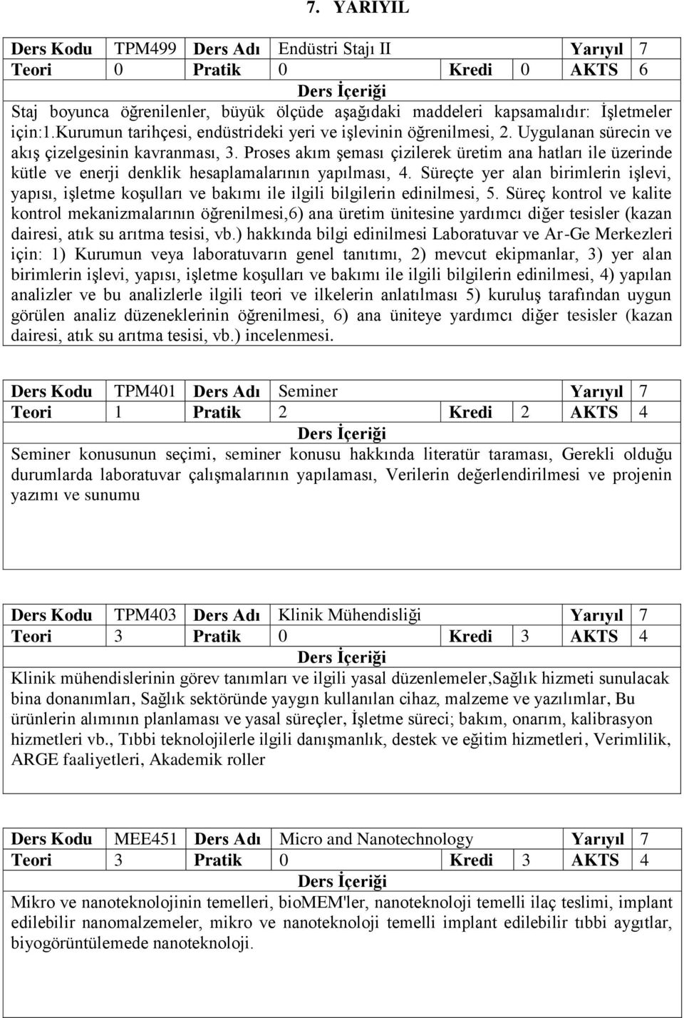 Proses akım şeması çizilerek üretim ana hatları ile üzerinde kütle ve enerji denklik hesaplamalarının yapılması, 4.