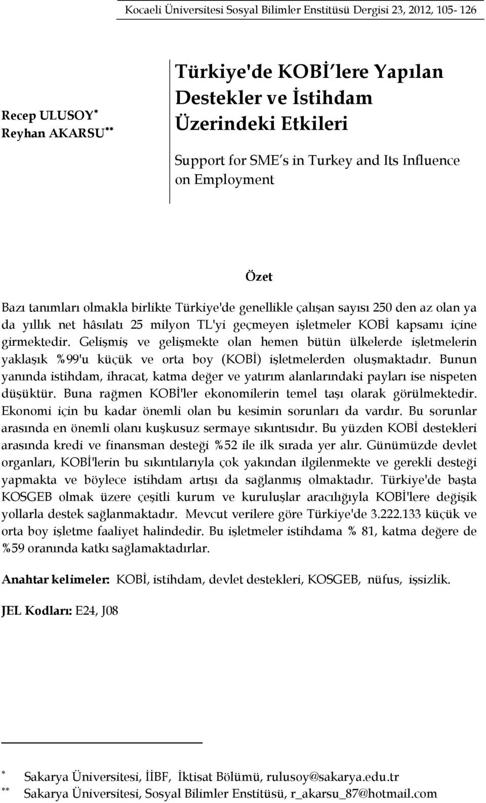 içine girmektedir. Gelişmiş ve gelişmekte olan hemen bütün ülkelerde işletmelerin yaklaşık %99'u küçük ve orta boy (KOBİ) işletmelerden oluşmaktadır.